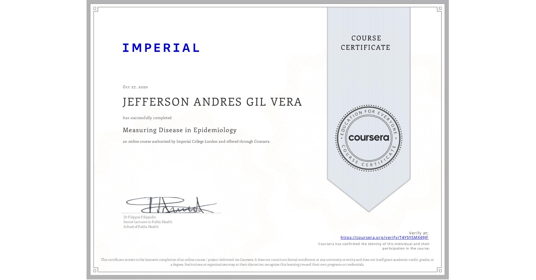View certificate for JEFFERSON ANDRES GIL VERA, Measuring Disease in Epidemiology, an online non-credit course authorized by Imperial College London and offered through Coursera