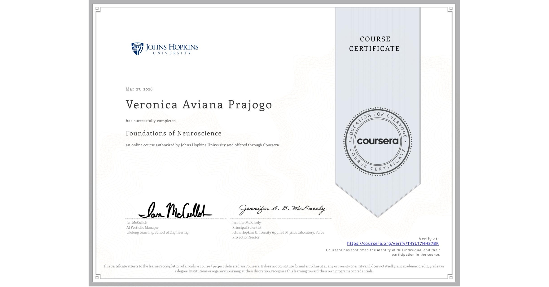 View certificate for Veronica Aviana Prajogo, Foundations of Neuroscience, an online non-credit course authorized by Johns Hopkins University and offered through Coursera