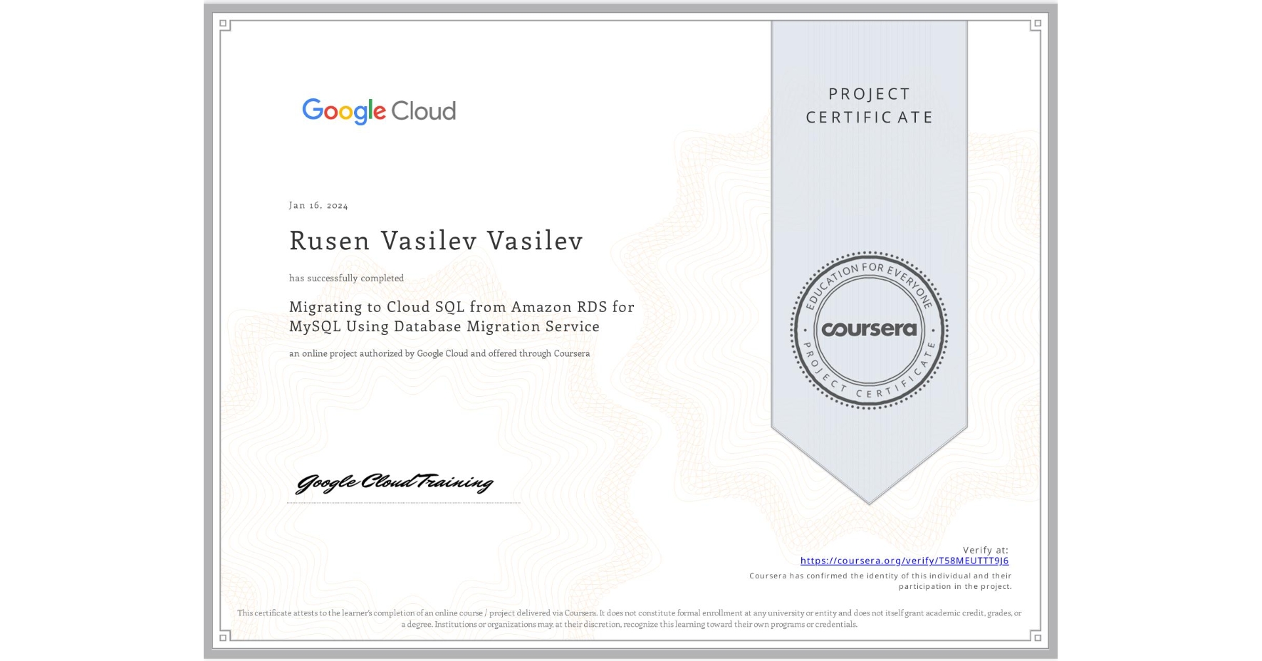View certificate for Rusen Vasilev Vasilev, Migrating to Cloud SQL from Amazon RDS for MySQL Using Database Migration Service, an online non-credit course authorized by Google Cloud and offered through Coursera