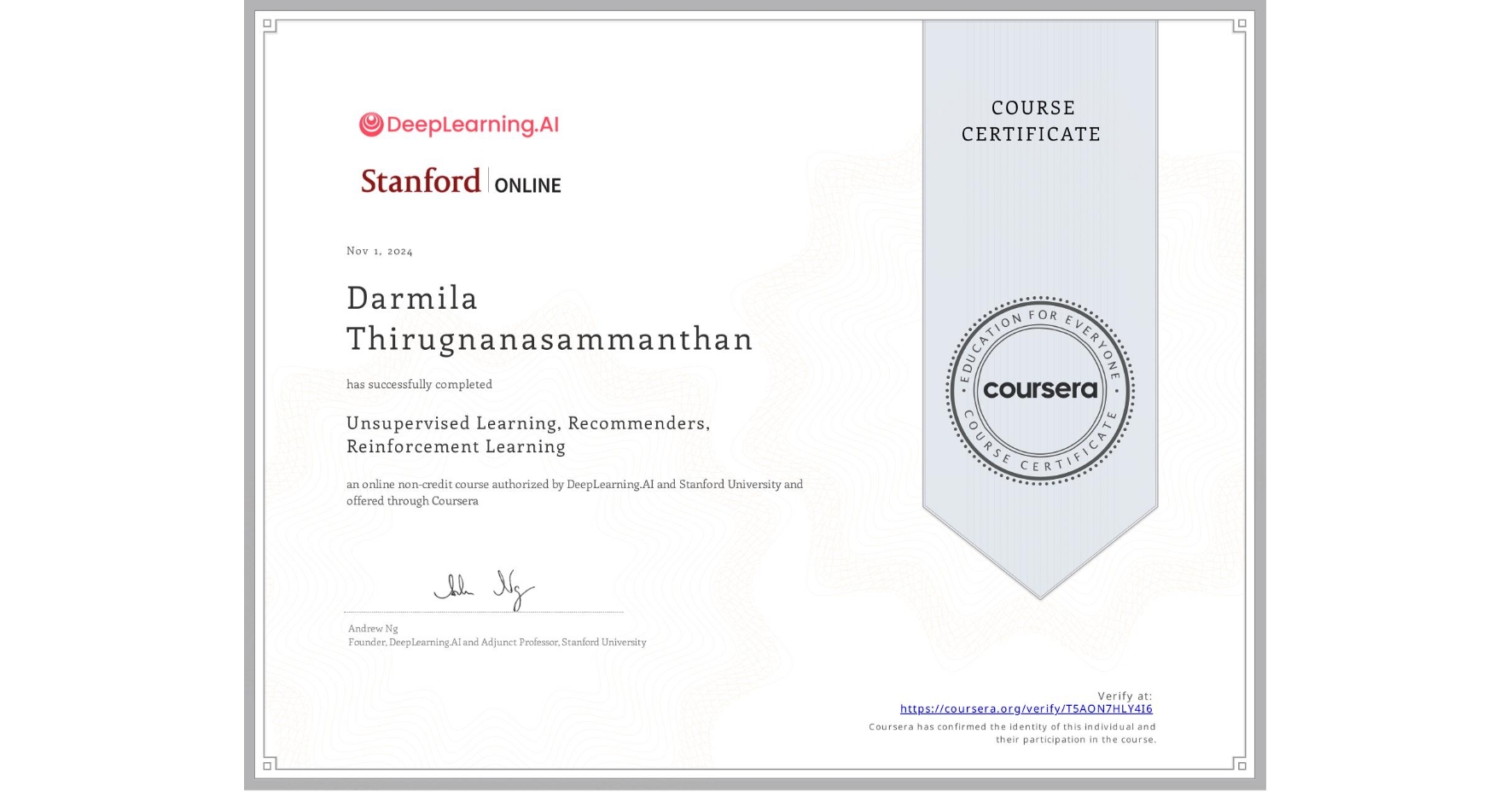View certificate for Darmila Thirugnanasammanthan, Unsupervised Learning, Recommenders, Reinforcement Learning, an online non-credit course authorized by DeepLearning.AI & Stanford University and offered through Coursera