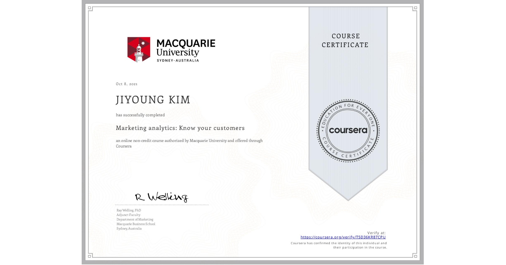View certificate for JIYOUNG KIM, Marketing analytics: Know your customers, an online non-credit course authorized by Macquarie University and offered through Coursera