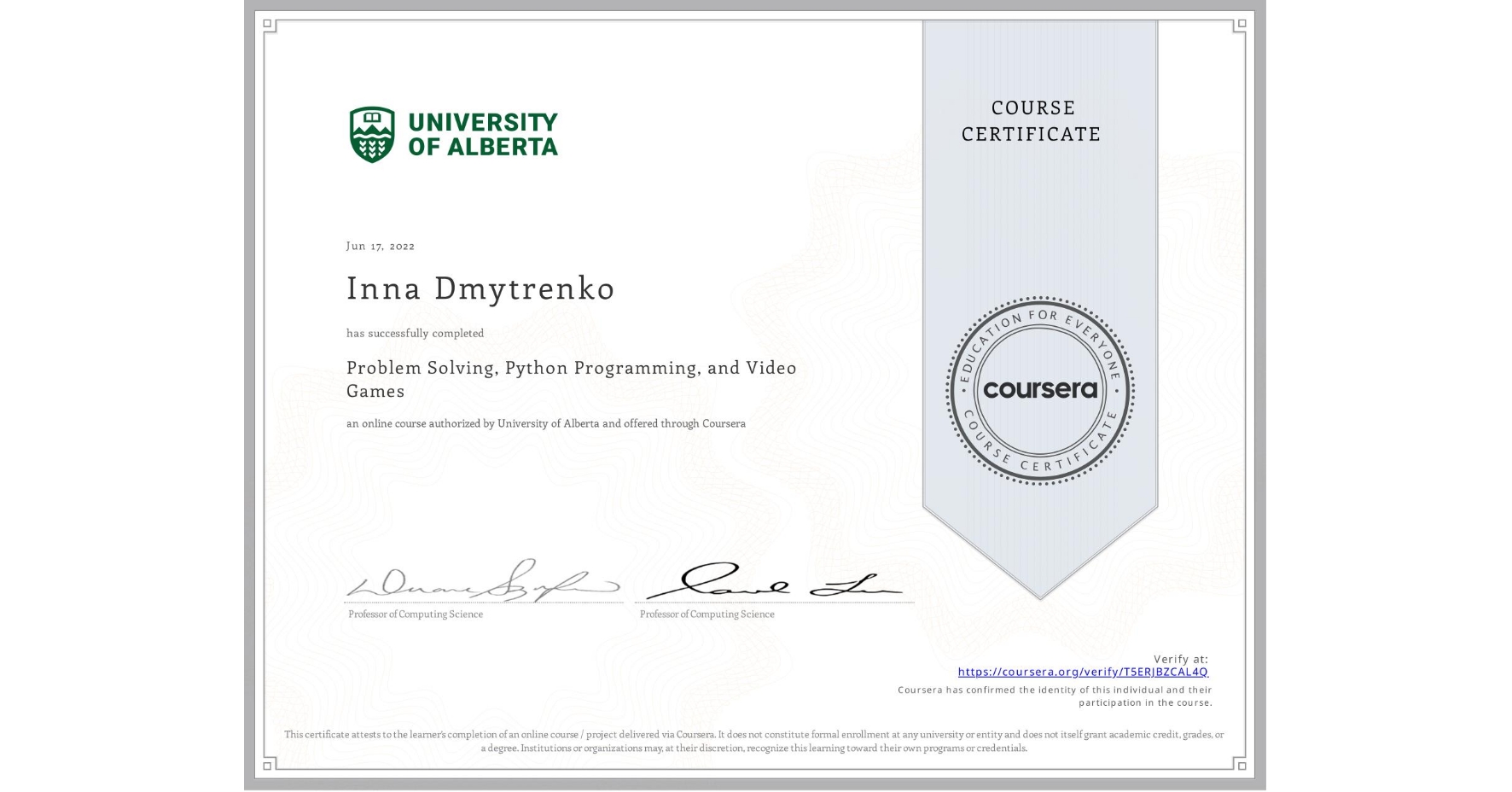 View certificate for Inna Dmytrenko, Problem Solving, Python Programming, and Video Games, an online non-credit course authorized by University of Alberta and offered through Coursera