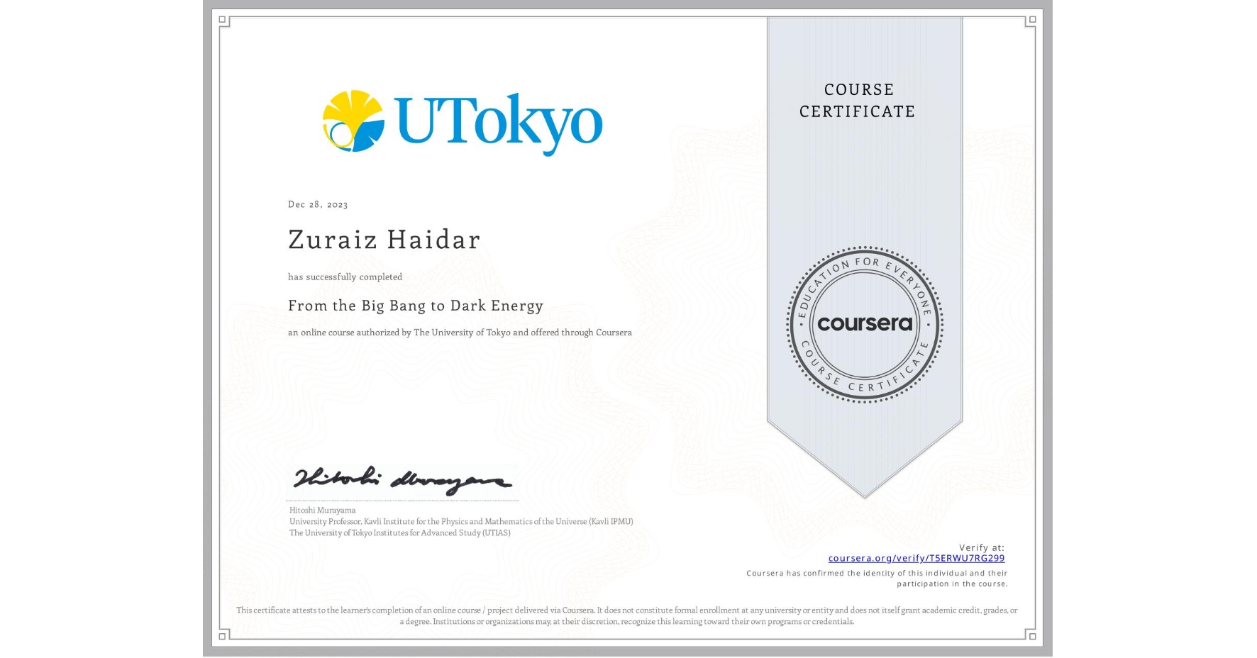 View certificate for Zuraiz Haidar, From the Big Bang to Dark Energy, an online non-credit course authorized by The University of Tokyo and offered through Coursera