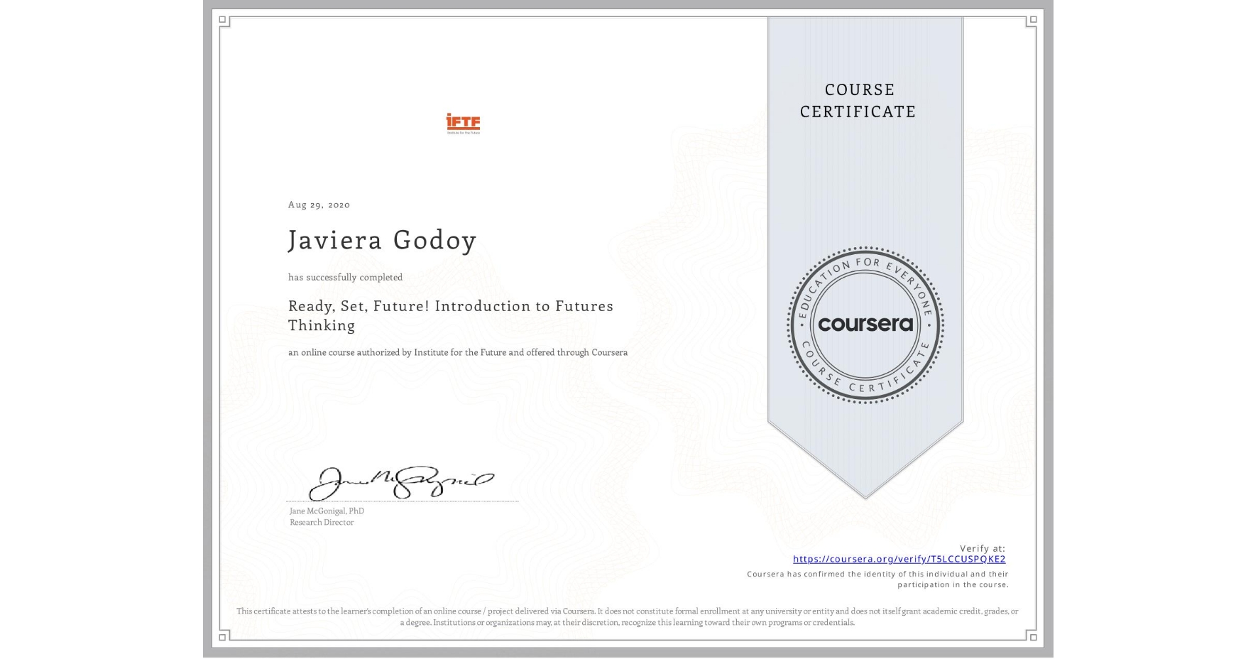 View certificate for Javiera Godoy, Ready, Set, Future! Introduction to Futures Thinking, an online non-credit course authorized by Institute for the Future and offered through Coursera