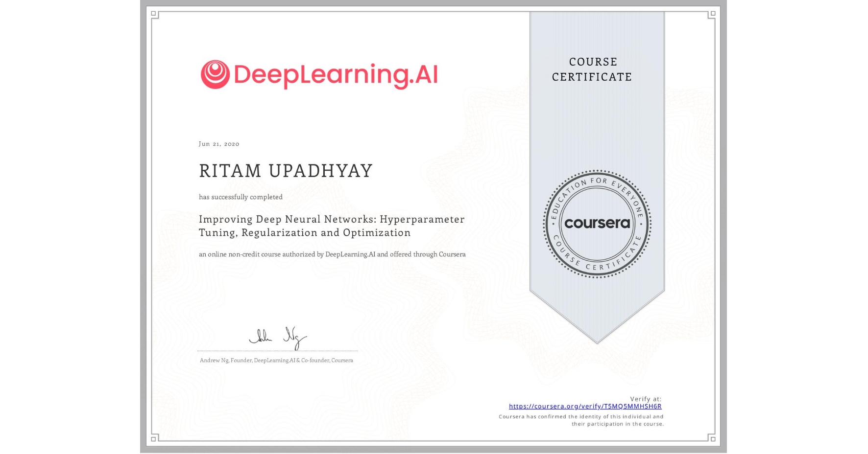 View certificate for RITAM UPADHYAY, Improving Deep Neural Networks: Hyperparameter Tuning, Regularization and Optimization, an online non-credit course authorized by DeepLearning.AI and offered through Coursera