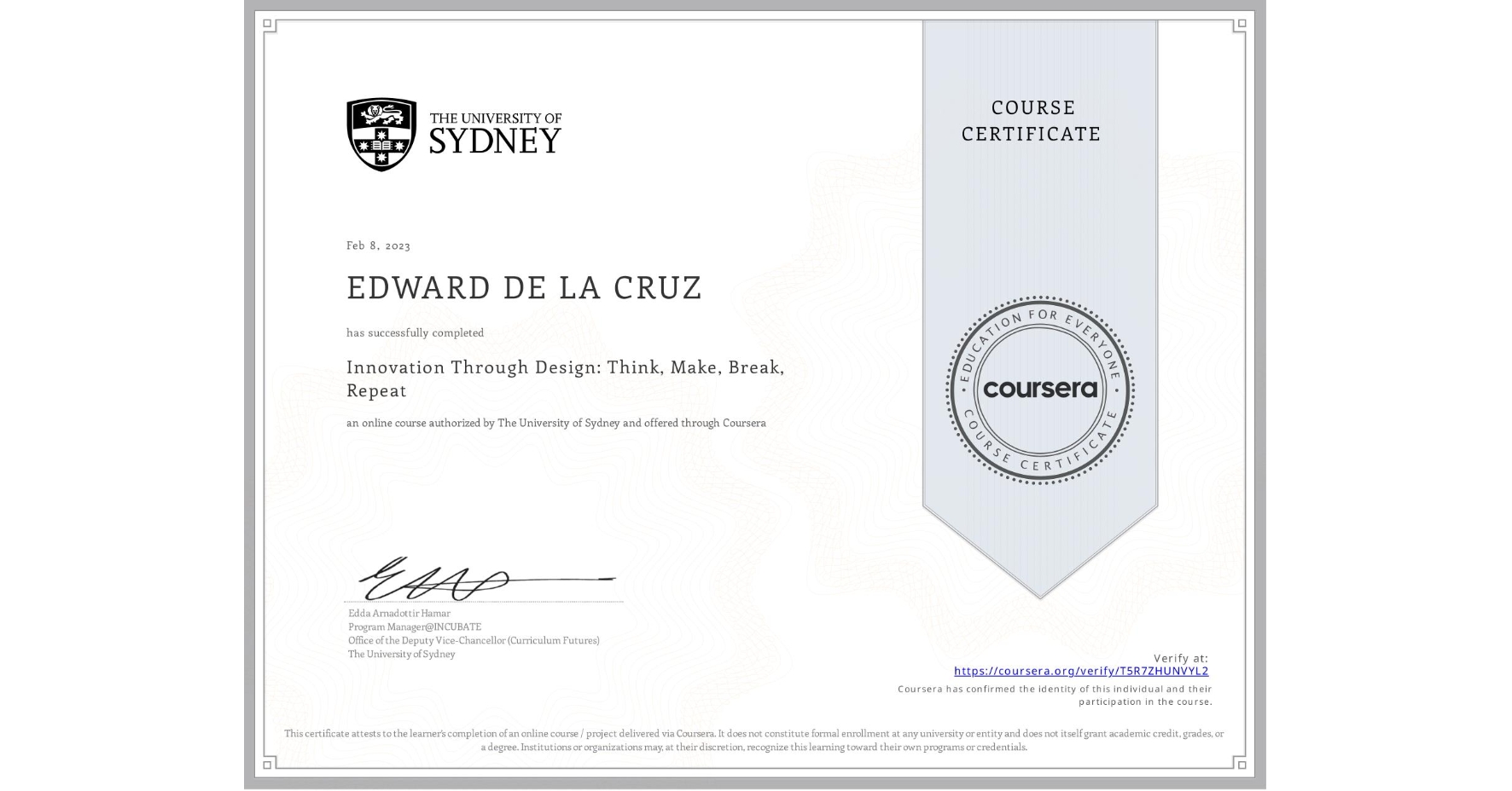 View certificate for EDWARD DE LA CRUZ, Innovation Through Design: Think, Make, Break, Repeat, an online non-credit course authorized by The University of Sydney and offered through Coursera