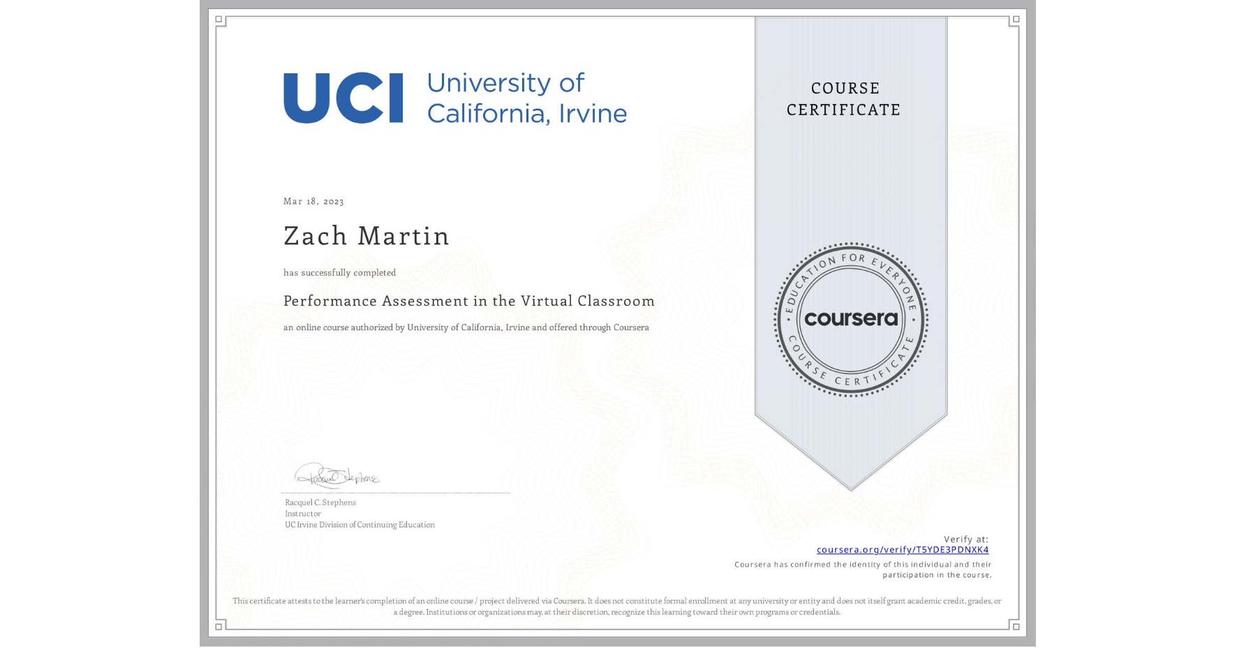 View certificate for Zach Martin, Performance Assessment in the Virtual Classroom, an online non-credit course authorized by University of California, Irvine and offered through Coursera