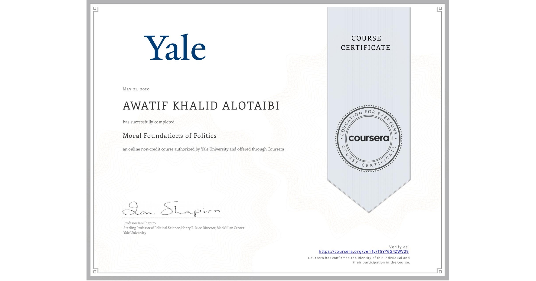 View certificate for AWATIF KHALID ALOTAIBI, Moral Foundations of Politics , an online non-credit course authorized by Yale University and offered through Coursera