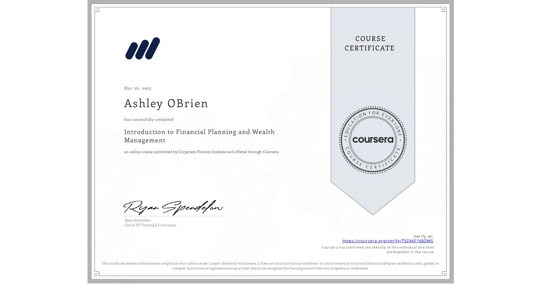 View certificate for Ashley OBrien, Introduction to Financial Planning and Wealth Management, an online non-credit course authorized by Corporate Finance Institute and offered through Coursera
