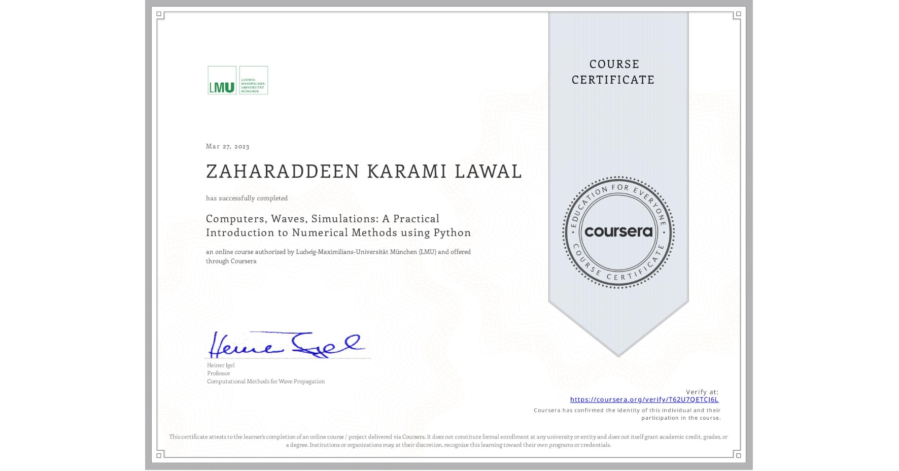 View certificate for ZAHARADDEEN KARAMI LAWAL, Computers, Waves, Simulations: A Practical Introduction to Numerical Methods using Python, an online non-credit course authorized by Ludwig-Maximilians-Universität München (LMU) and offered through Coursera