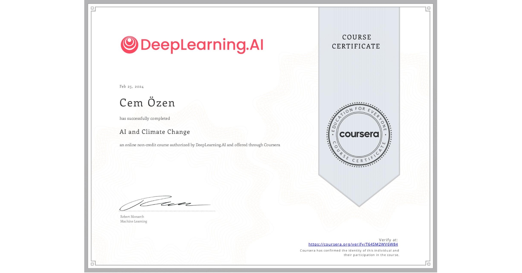 View certificate for Cem Özen, AI and Climate Change, an online non-credit course authorized by DeepLearning.AI and offered through Coursera