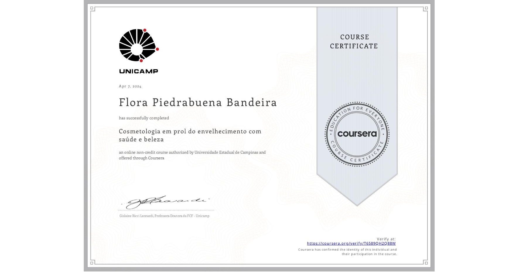 View certificate for Flora Piedrabuena Bandeira, Cosmetologia em prol do envelhecimento com saúde e beleza, an online non-credit course authorized by Universidade Estadual de Campinas and offered through Coursera