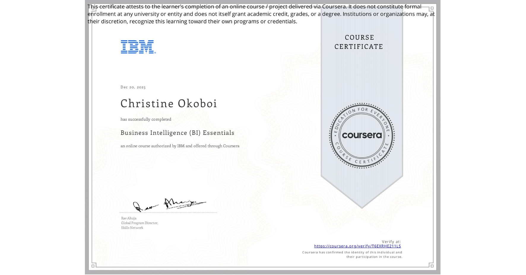 View certificate for Christine Okoboi, Business Intelligence (BI) Essentials, an online non-credit course authorized by IBM and offered through Coursera