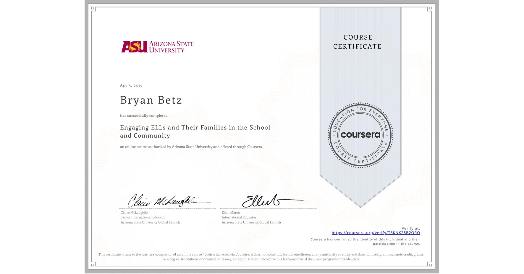 View certificate for Bryan Betz, Engaging ELLs and Their Families in the School and Community, an online non-credit course authorized by Arizona State University and offered through Coursera