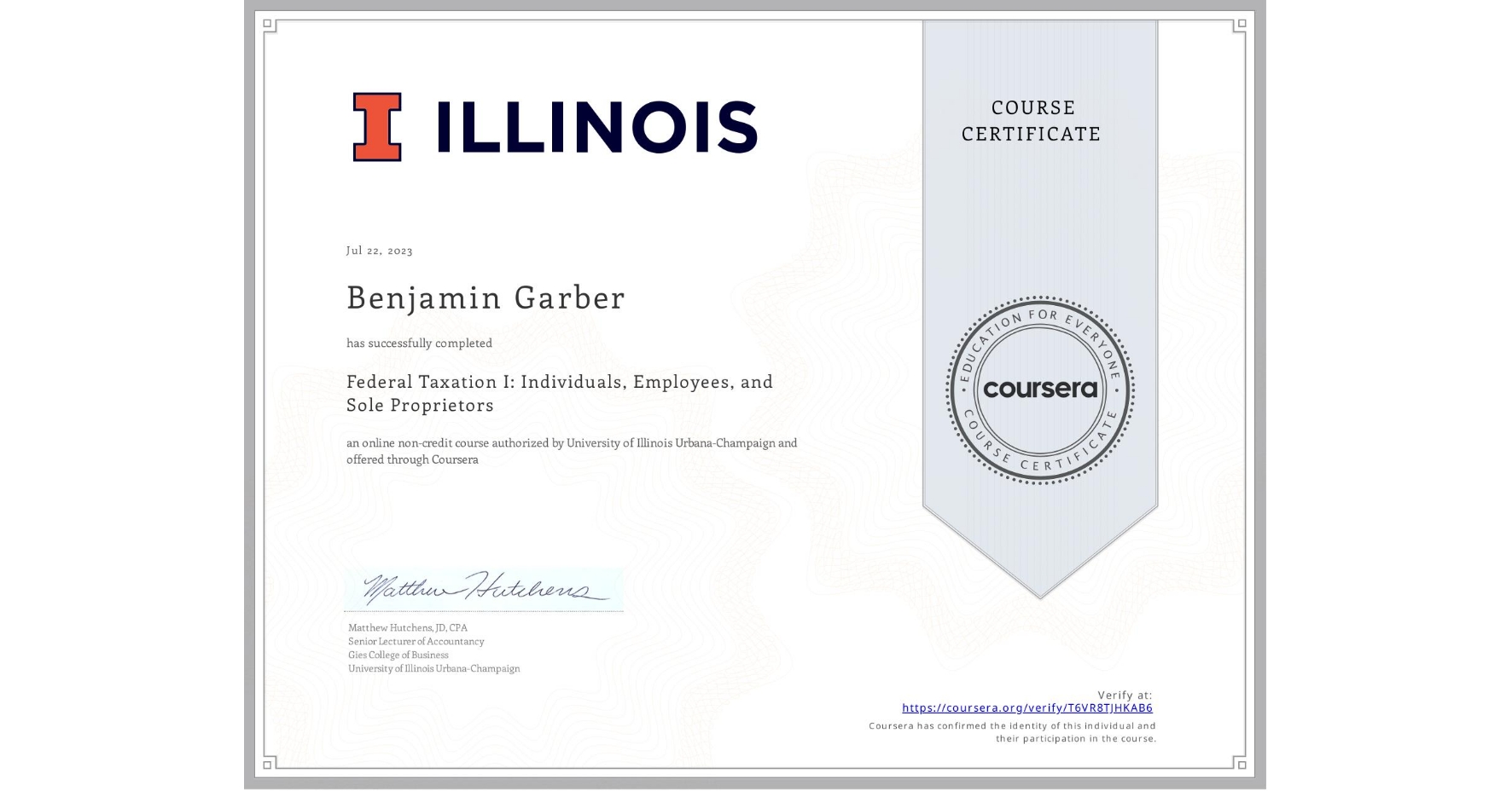 View certificate for Benjamin Garber, Federal Taxation I: Individuals, Employees, and Sole Proprietors, an online non-credit course authorized by University of Illinois Urbana-Champaign and offered through Coursera