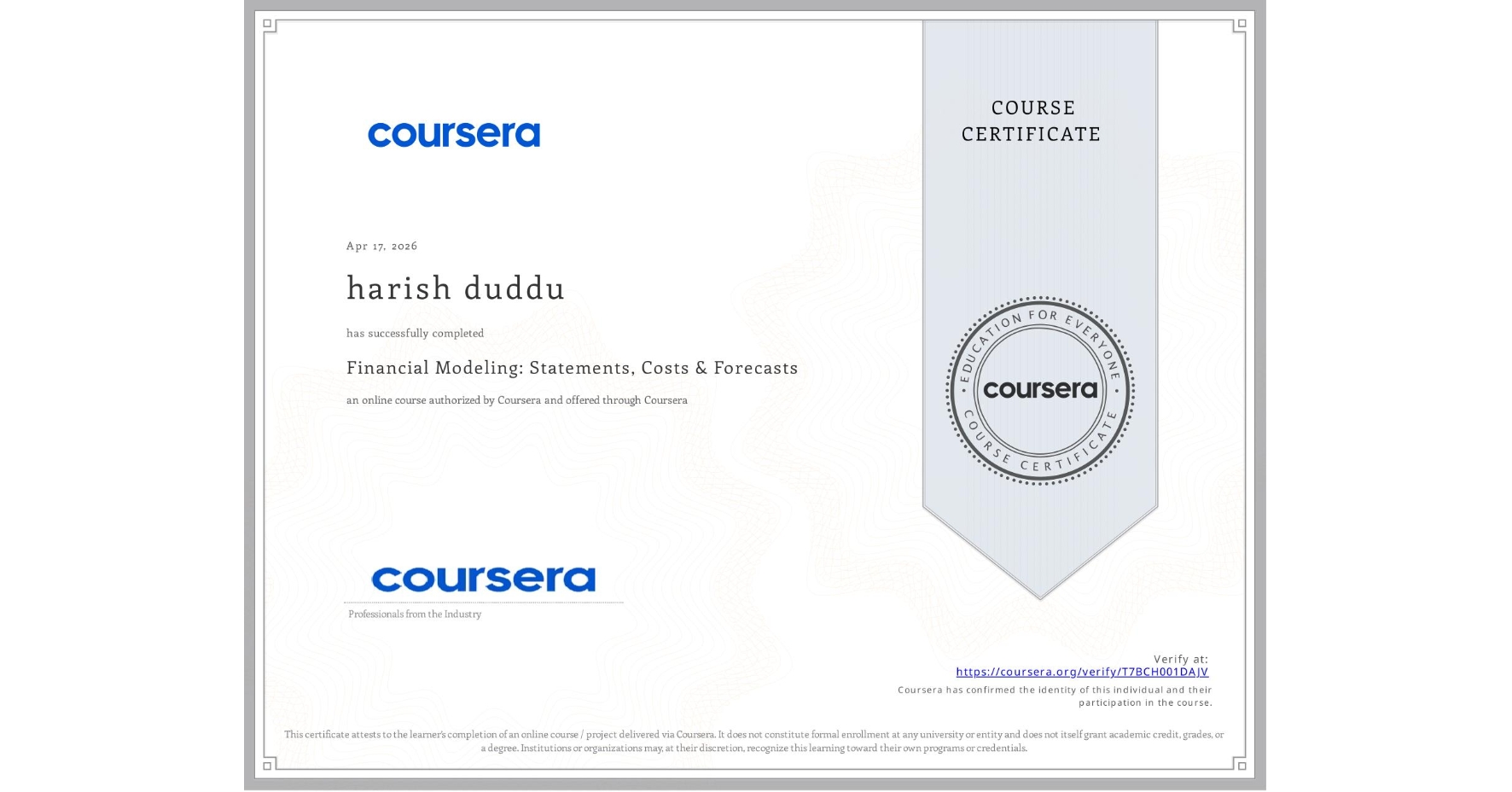 View certificate for harish duddu, Financial Modeling: Statements, Costs & Forecasts , an online non-credit course authorized by Coursera and offered through Coursera