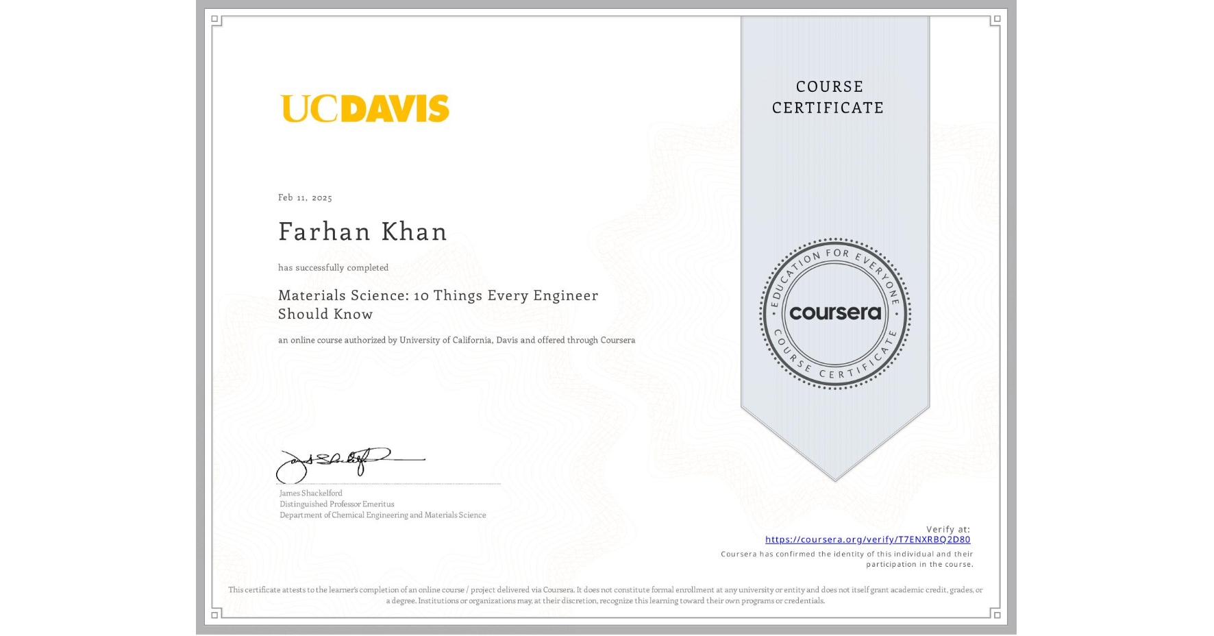 View certificate for Farhan Khan , Materials Science: 10 Things Every Engineer Should Know, an online non-credit course authorized by University of California, Davis and offered through Coursera