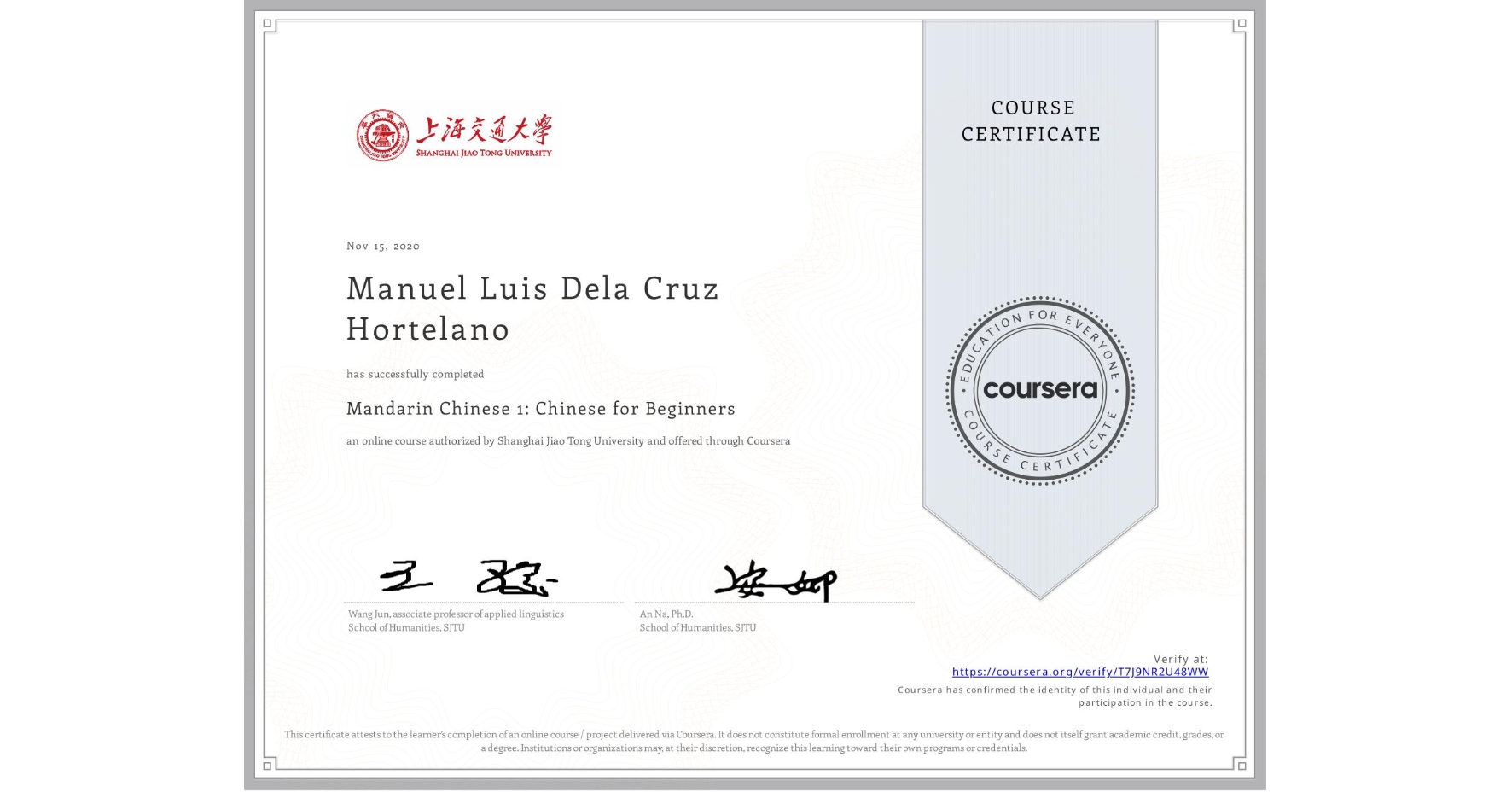 View certificate for Manuel Luis Dela Cruz Hortelano, Mandarin Chinese 1: Chinese for Beginners, an online non-credit course authorized by Shanghai Jiao Tong University and offered through Coursera