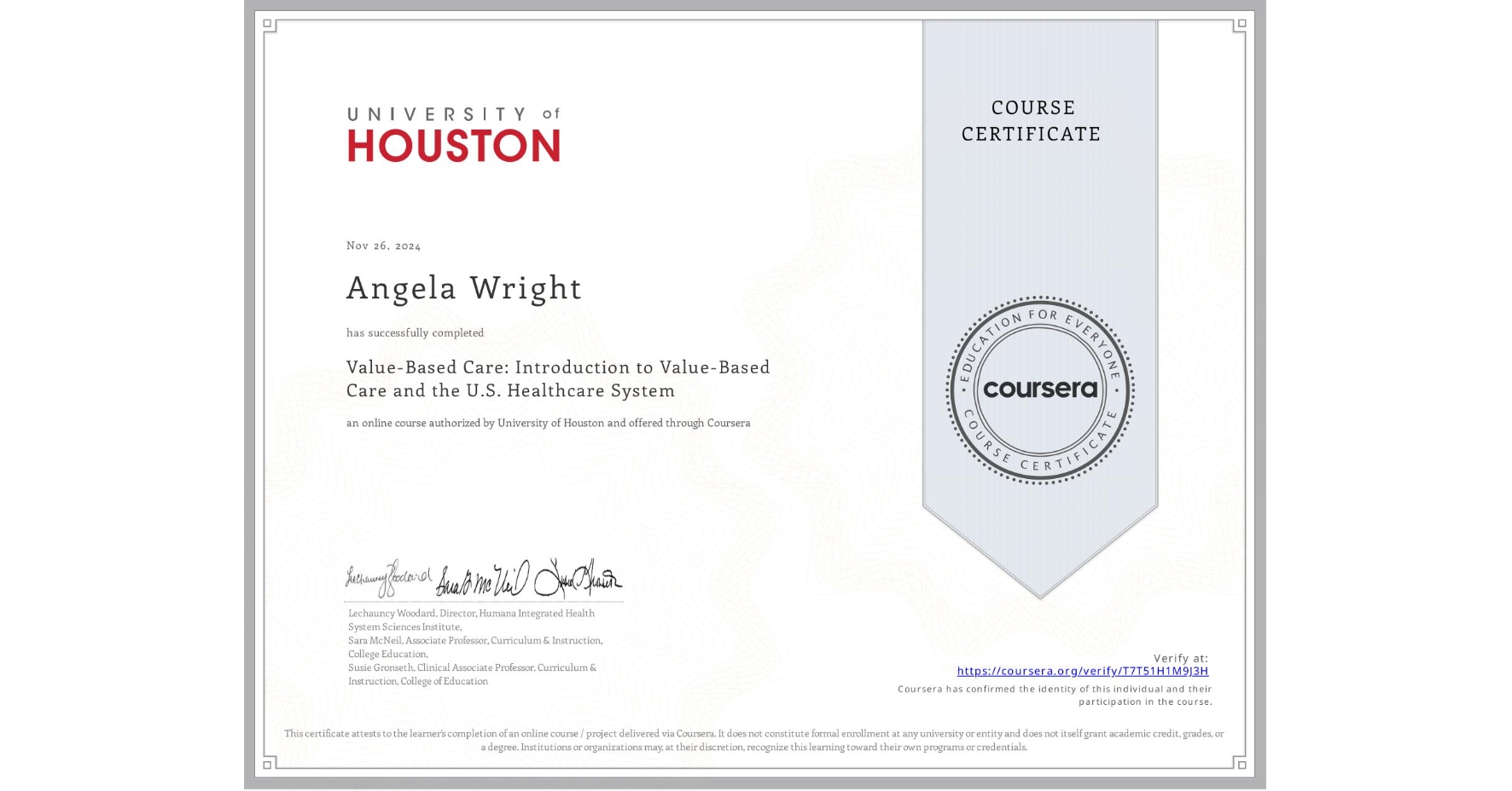 View certificate for Angela Wright, Value-Based Care: Introduction to Value-Based Care and the U.S. Healthcare System, an online non-credit course authorized by University of Houston and offered through Coursera