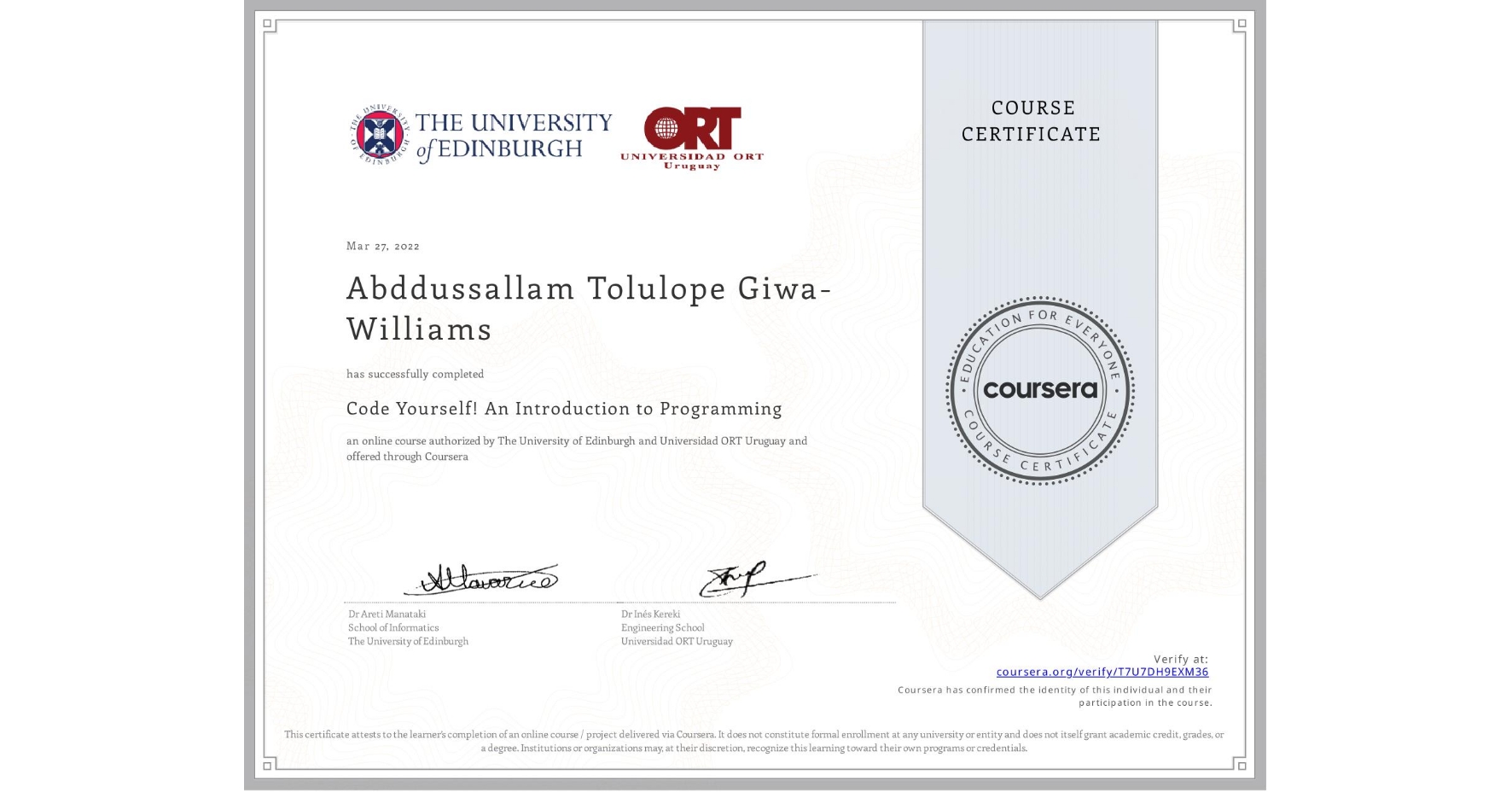 View certificate for Abddussallam Tolulope Giwa-Williams, Code Yourself! An Introduction to Programming, an online non-credit course authorized by The University of Edinburgh & Universidad ORT Uruguay and offered through Coursera