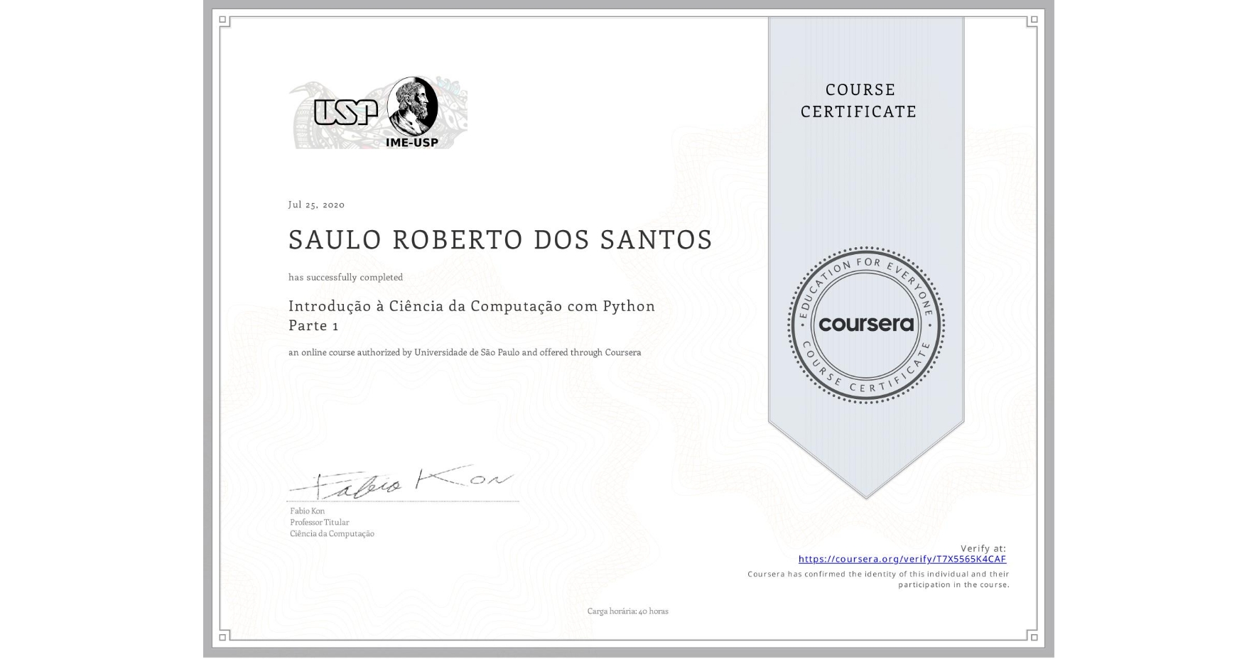 View certificate for SAULO ROBERTO DOS SANTOS, Introdução à Ciência da Computação com Python Parte 1, an online non-credit course authorized by Universidade de São Paulo and offered through Coursera