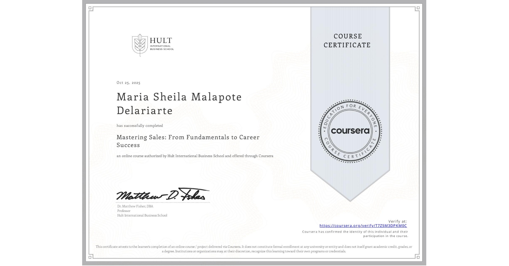 View certificate for Maria Sheila Malapote Delariarte, Mastering Sales: From Fundamentals to Career Success, an online non-credit course authorized by Hult International Business School and offered through Coursera