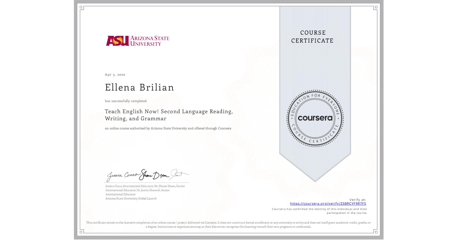 View certificate for Ellena Brilian, Teach English Now! Second Language Reading, Writing, and Grammar , an online non-credit course authorized by Arizona State University and offered through Coursera