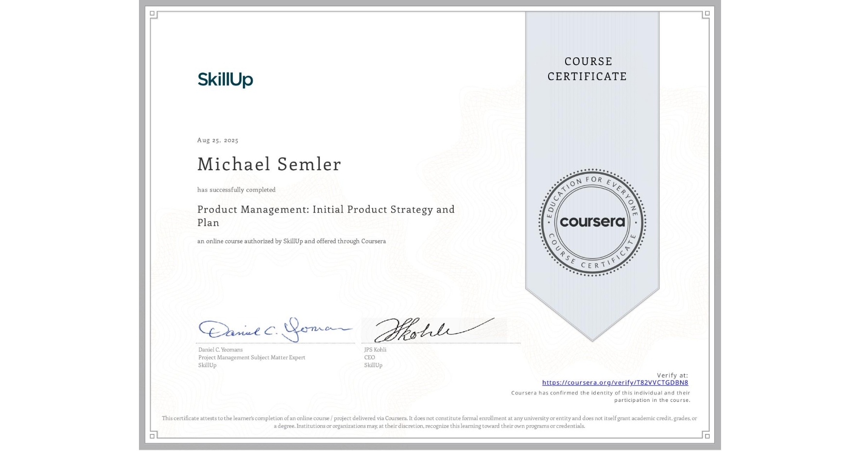 View certificate for Michael Semler, Product Management: Initial Product Strategy and Plan, an online non-credit course authorized by SkillUp and offered through Coursera