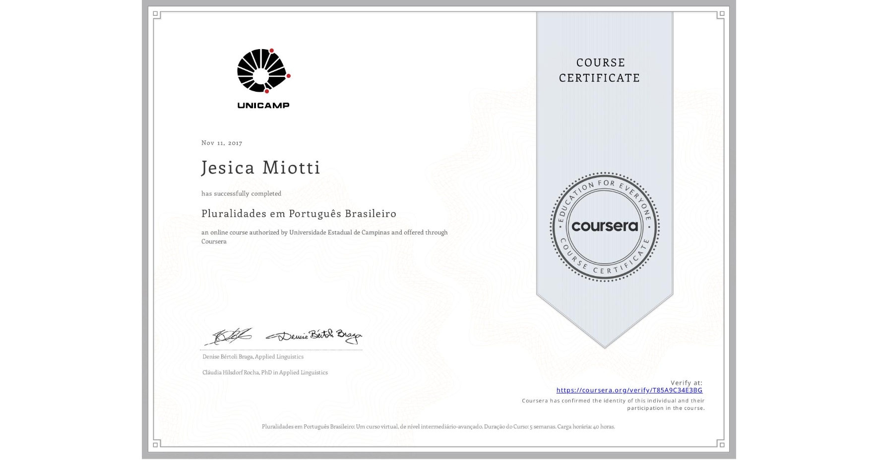 View certificate for Jesica Miotti, Pluralidades em Português Brasileiro, an online non-credit course authorized by Universidade Estadual de Campinas and offered through Coursera