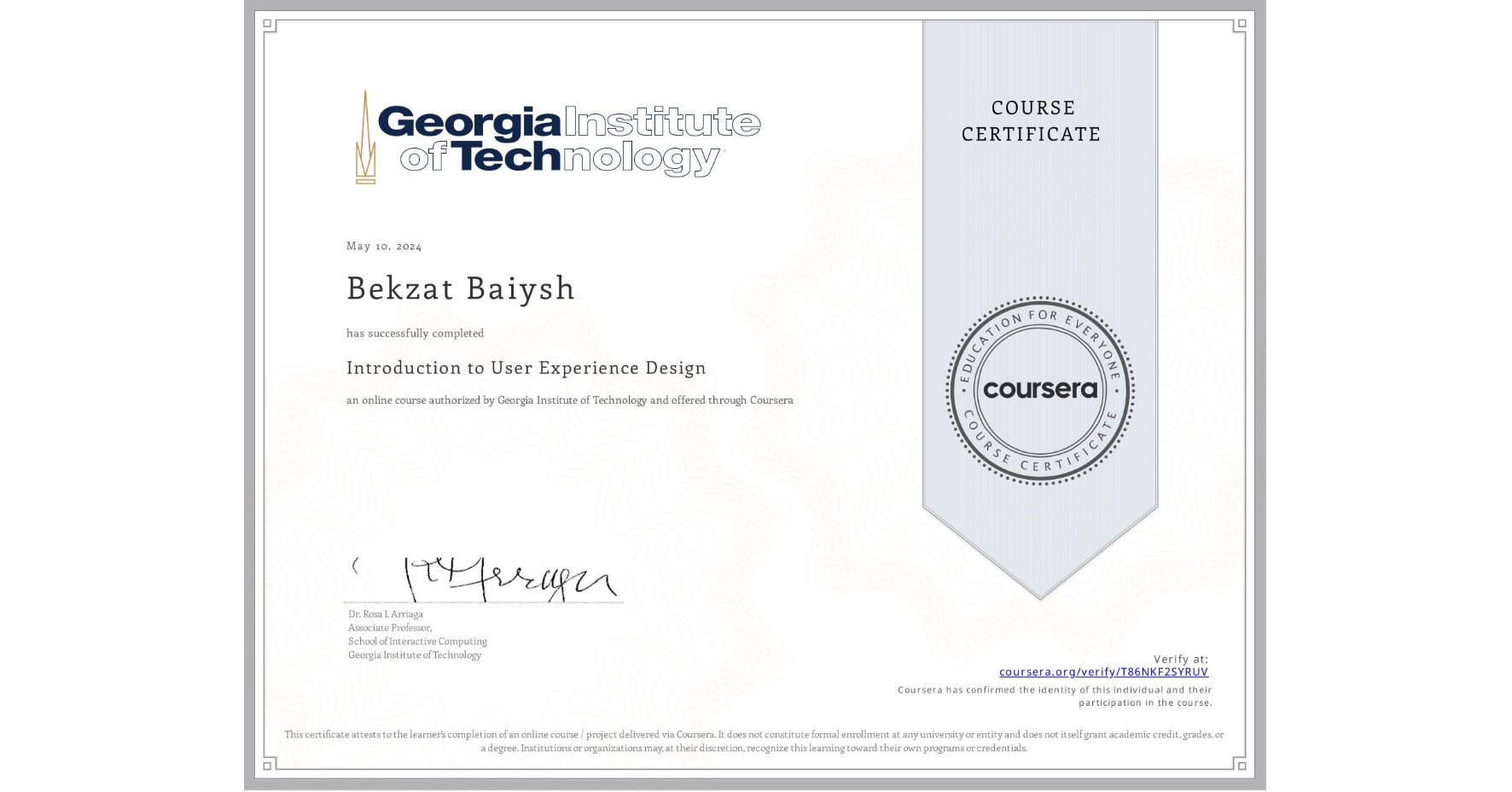View certificate for Bekzat Baiysh, Introduction to User Experience Design , an online non-credit course authorized by Georgia Institute of Technology and offered through Coursera