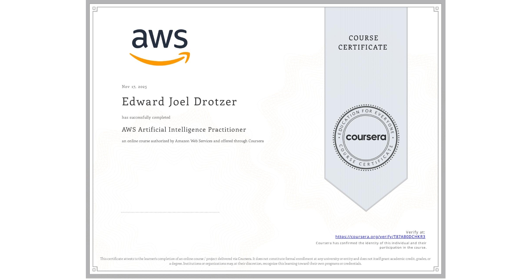 View certificate for Edward Joel Drotzer, AWS Artificial Intelligence Practitioner, an online non-credit course authorized by Amazon Web Services and offered through Coursera