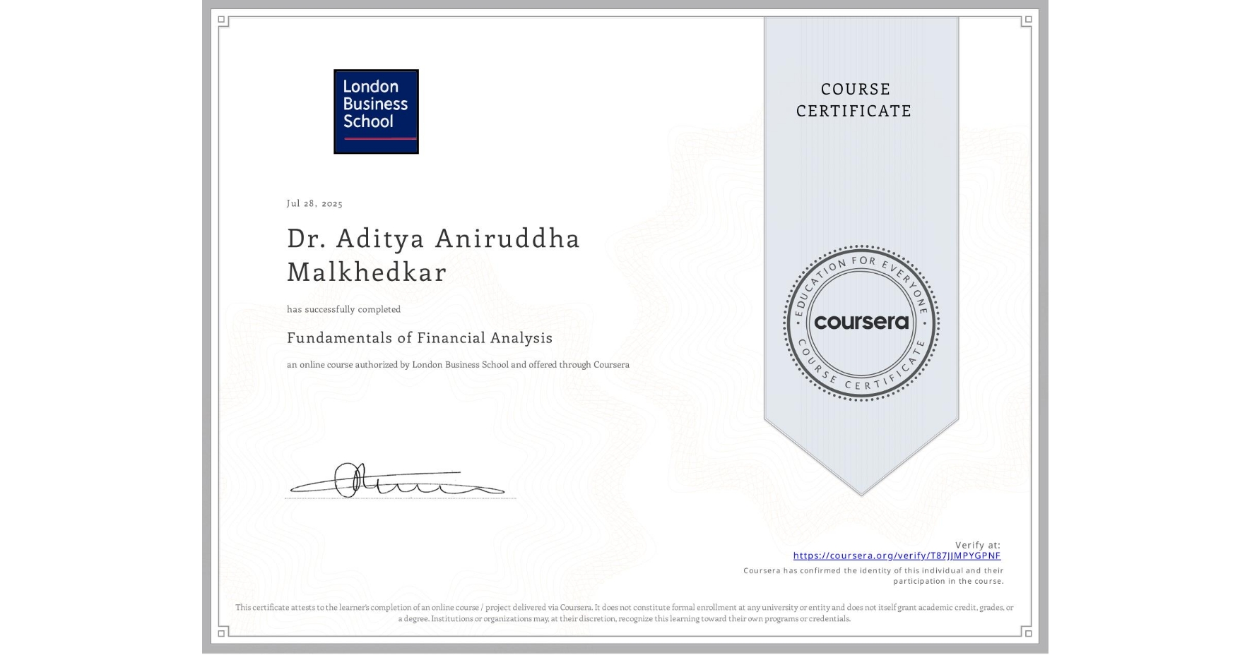 View certificate for Dr. Aditya  Aniruddha  Malkhedkar , Fundamentals of Financial Analysis , an online non-credit course authorized by London Business School and offered through Coursera