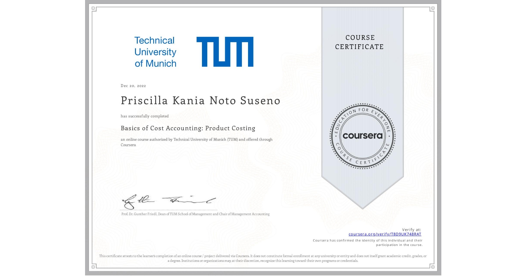View certificate for Priscilla Kania Noto Suseno, Basics of Cost Accounting: Product Costing, an online non-credit course authorized by Technical University of Munich (TUM) and offered through Coursera