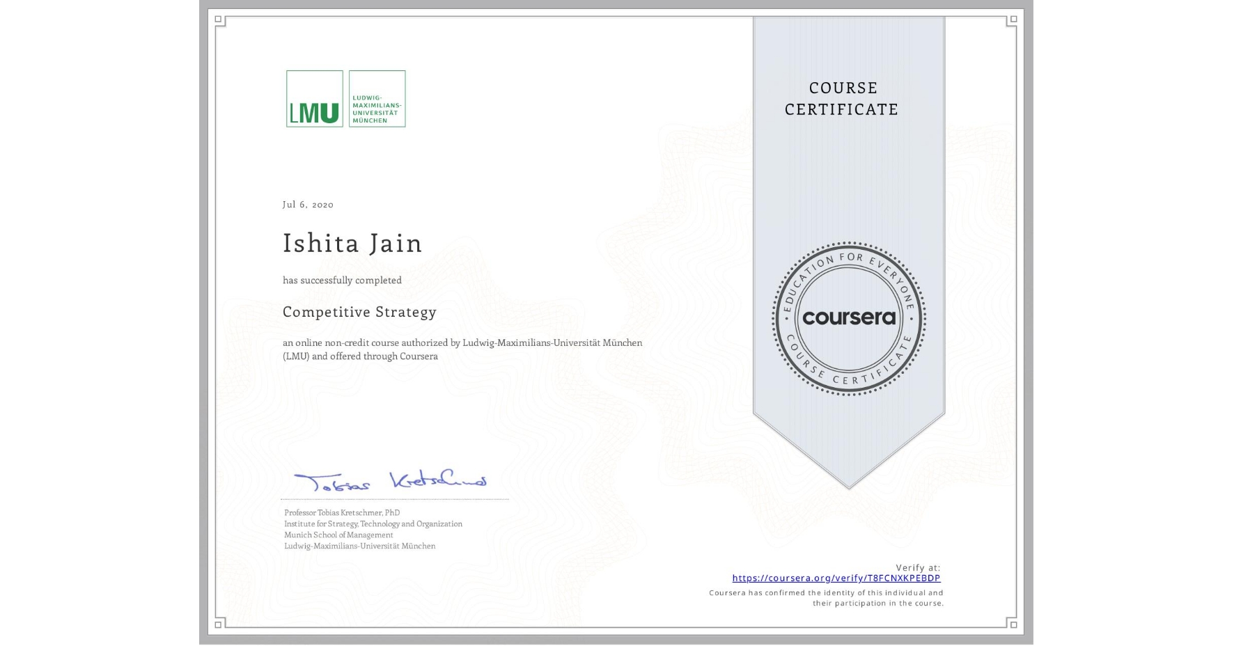 View certificate for Ishita Jain, Competitive Strategy, an online non-credit course authorized by Ludwig-Maximilians-Universität München (LMU) and offered through Coursera