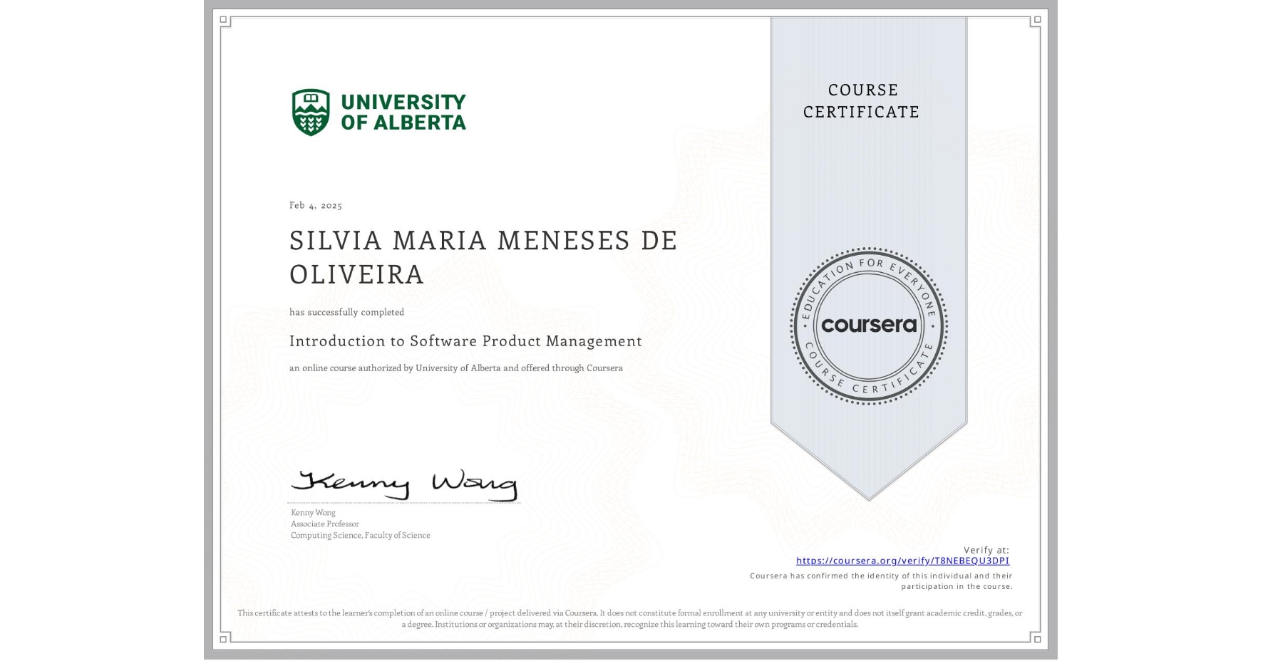 View certificate for SILVIA MARIA MENESES DE OLIVEIRA, Introduction to Software Product Management, an online non-credit course authorized by University of Alberta and offered through Coursera