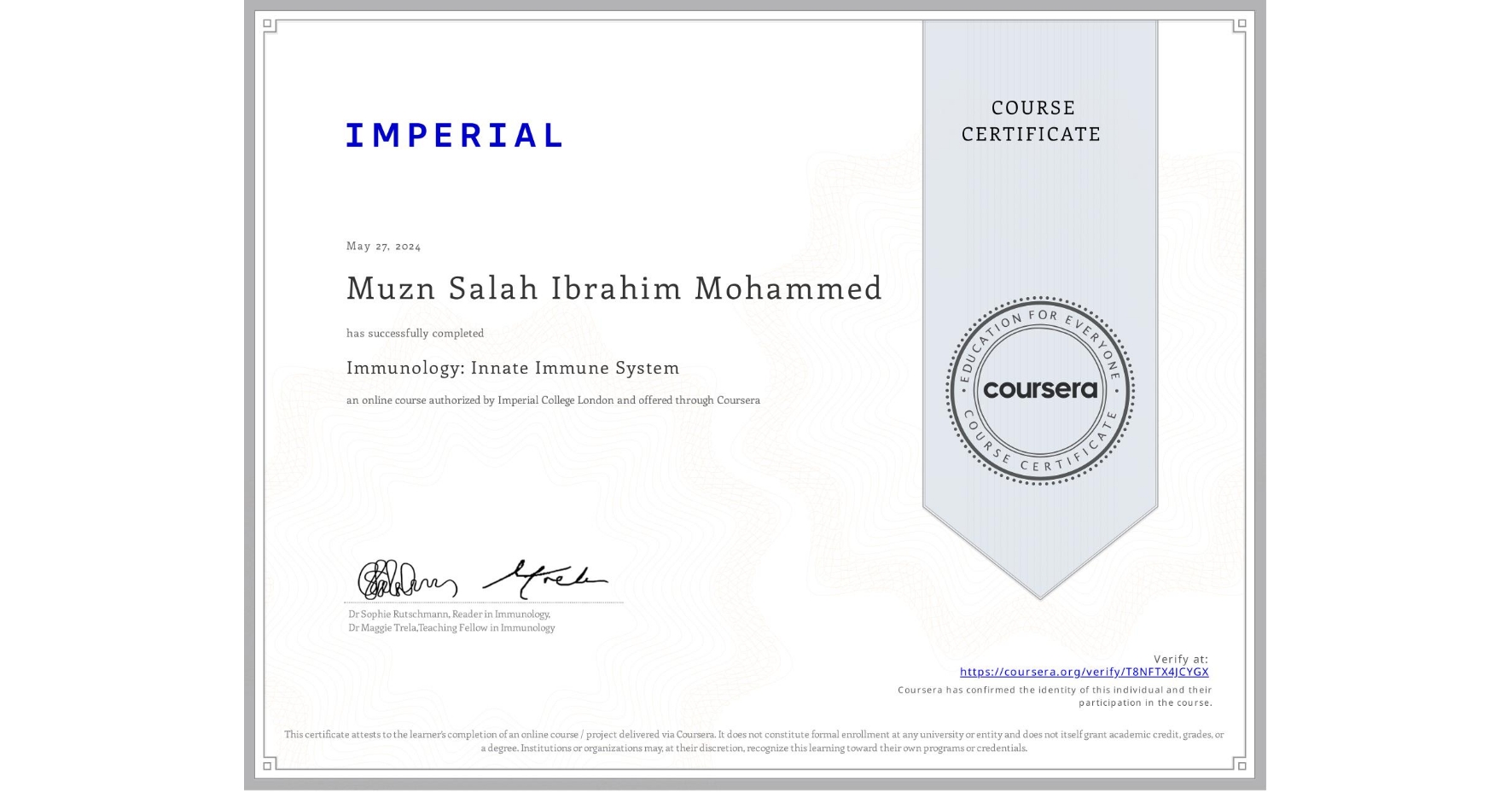 View certificate for Muzn Salah Ibrahim Mohammed, Immunology: Innate Immune System, an online non-credit course authorized by Imperial College London and offered through Coursera