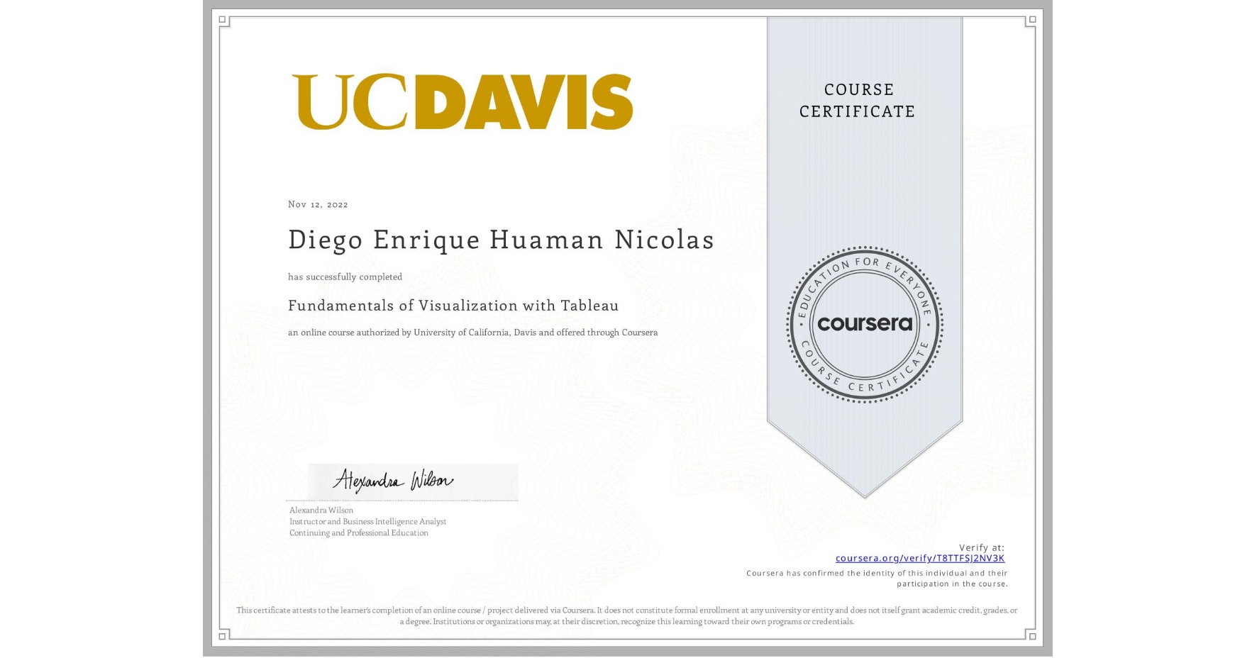 View certificate for Diego Enrique Huaman Nicolas, Fundamentals of Visualization with Tableau, an online non-credit course authorized by University of California, Davis and offered through Coursera