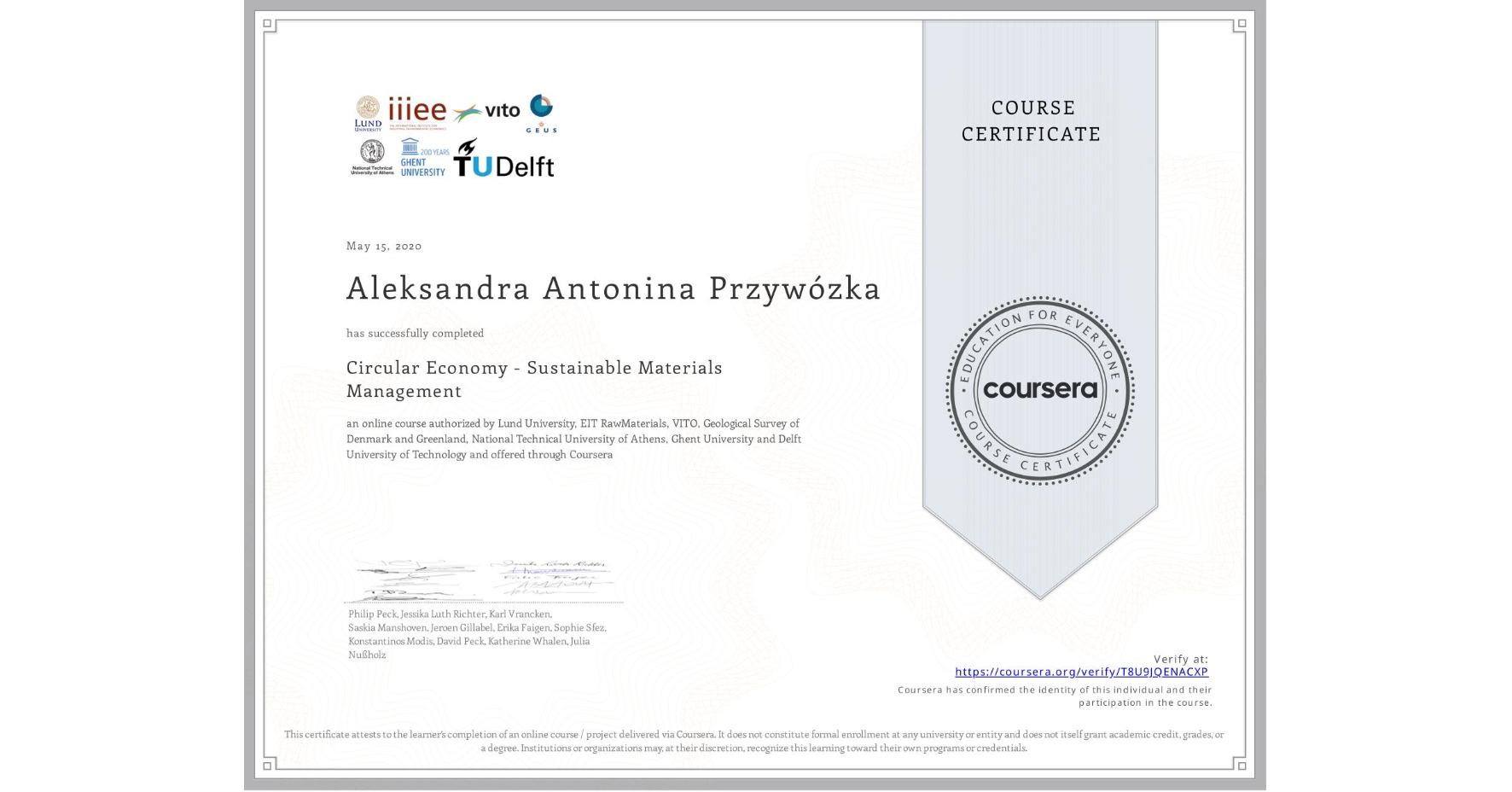View certificate for Aleksandra Antonina Przywózka, Circular Economy - Sustainable Materials Management, an online non-credit course authorized by Lund University, EIT RawMaterials, VITO, Geological Survey of Denmark and Greenland, National Technical University of Athens, Ghent University & Delft University of Technology and offered through Coursera