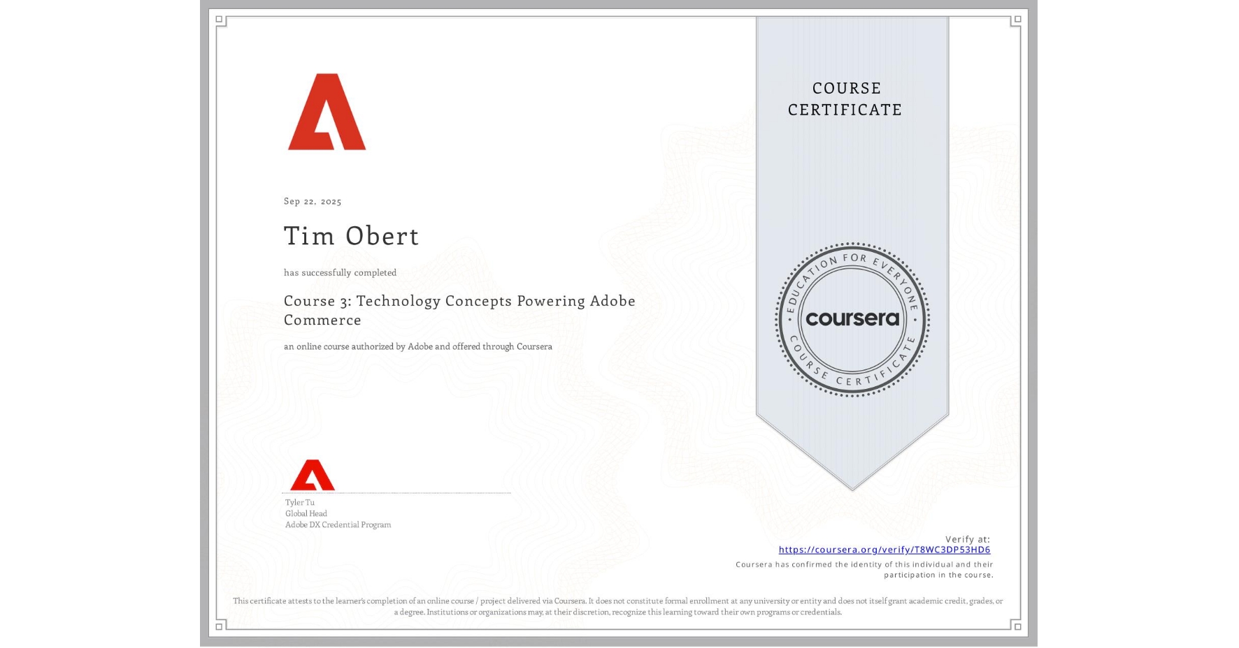 View certificate for Tim Obert, Course 3: Technology Concepts Powering Adobe Commerce, an online non-credit course authorized by Adobe and offered through Coursera