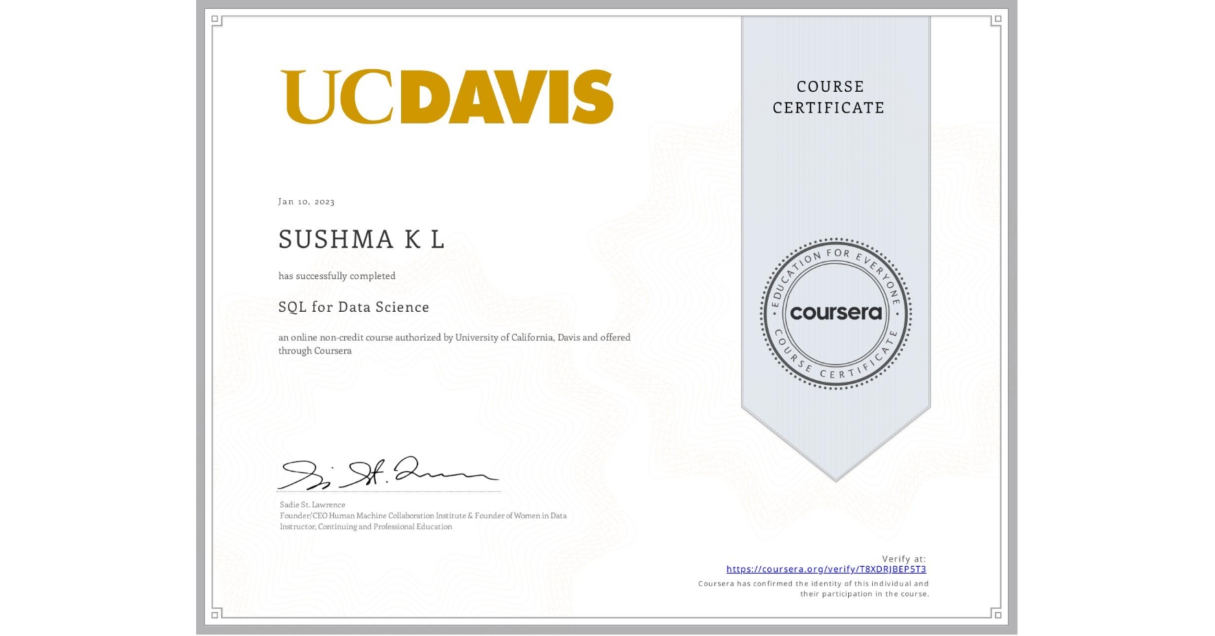 View certificate for SUSHMA K L, SQL for Data Science, an online non-credit course authorized by University of California, Davis and offered through Coursera