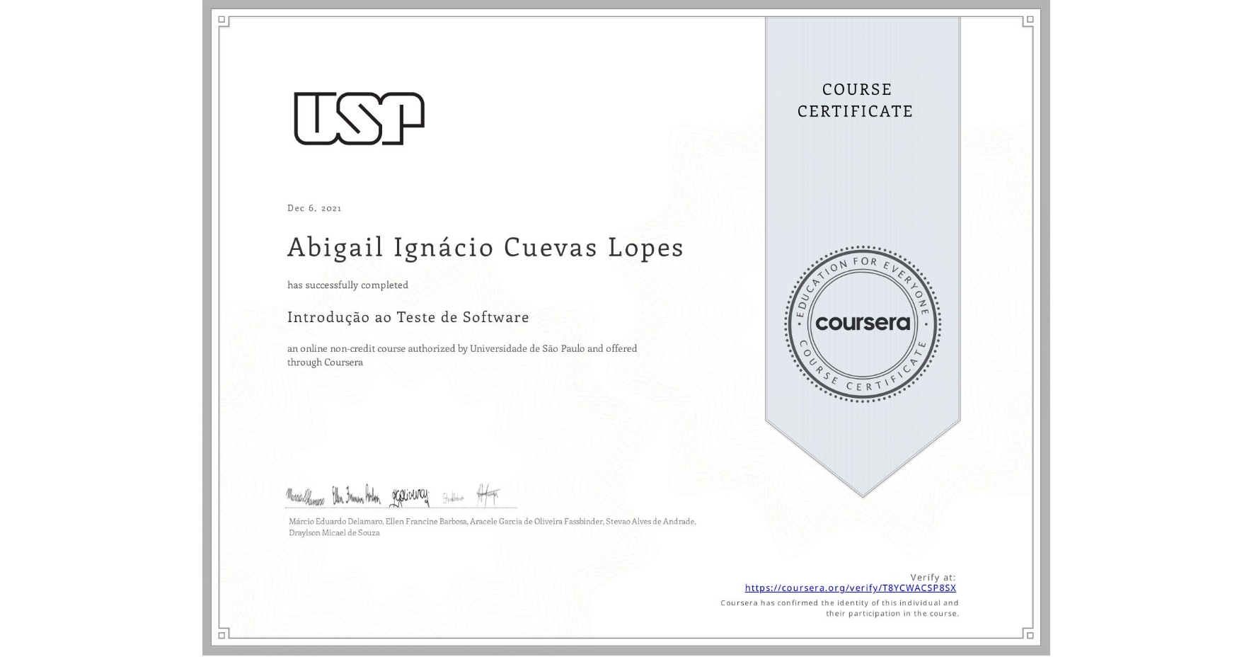 View certificate for Abigail Ignácio Cuevas Lopes, Introdução ao Teste de Software, an online non-credit course authorized by Universidade de São Paulo and offered through Coursera