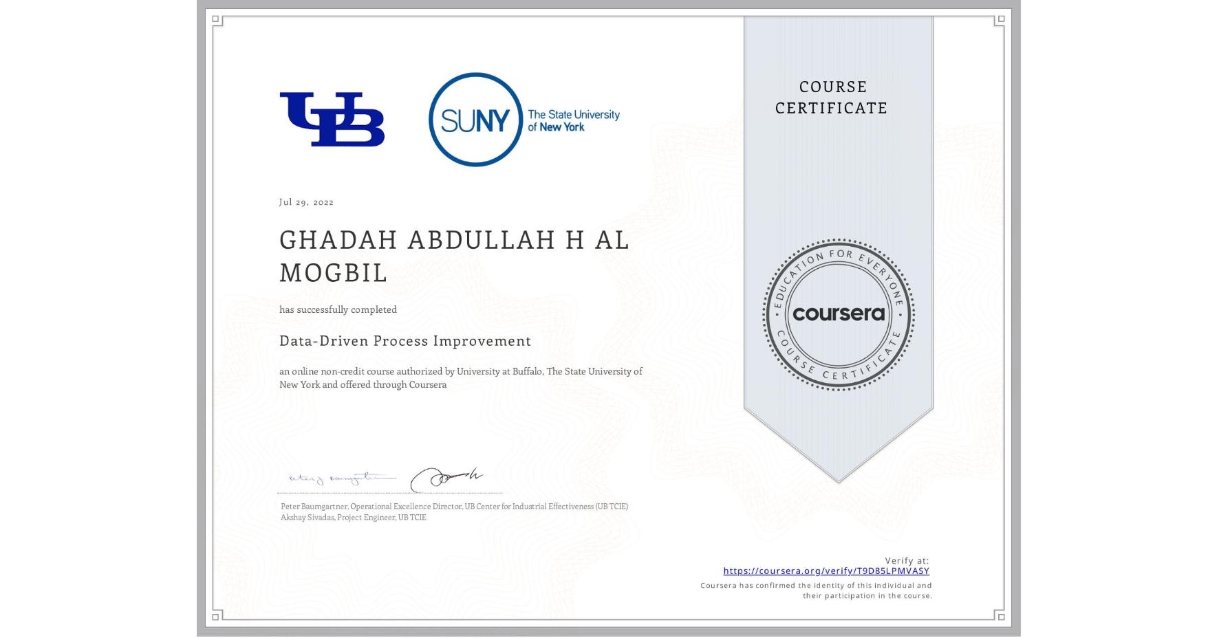 View certificate for GHADAH ABDULLAH H AL MOGBIL, Data-Driven Process Improvement, an online non-credit course authorized by University at Buffalo & The State University of New York and offered through Coursera