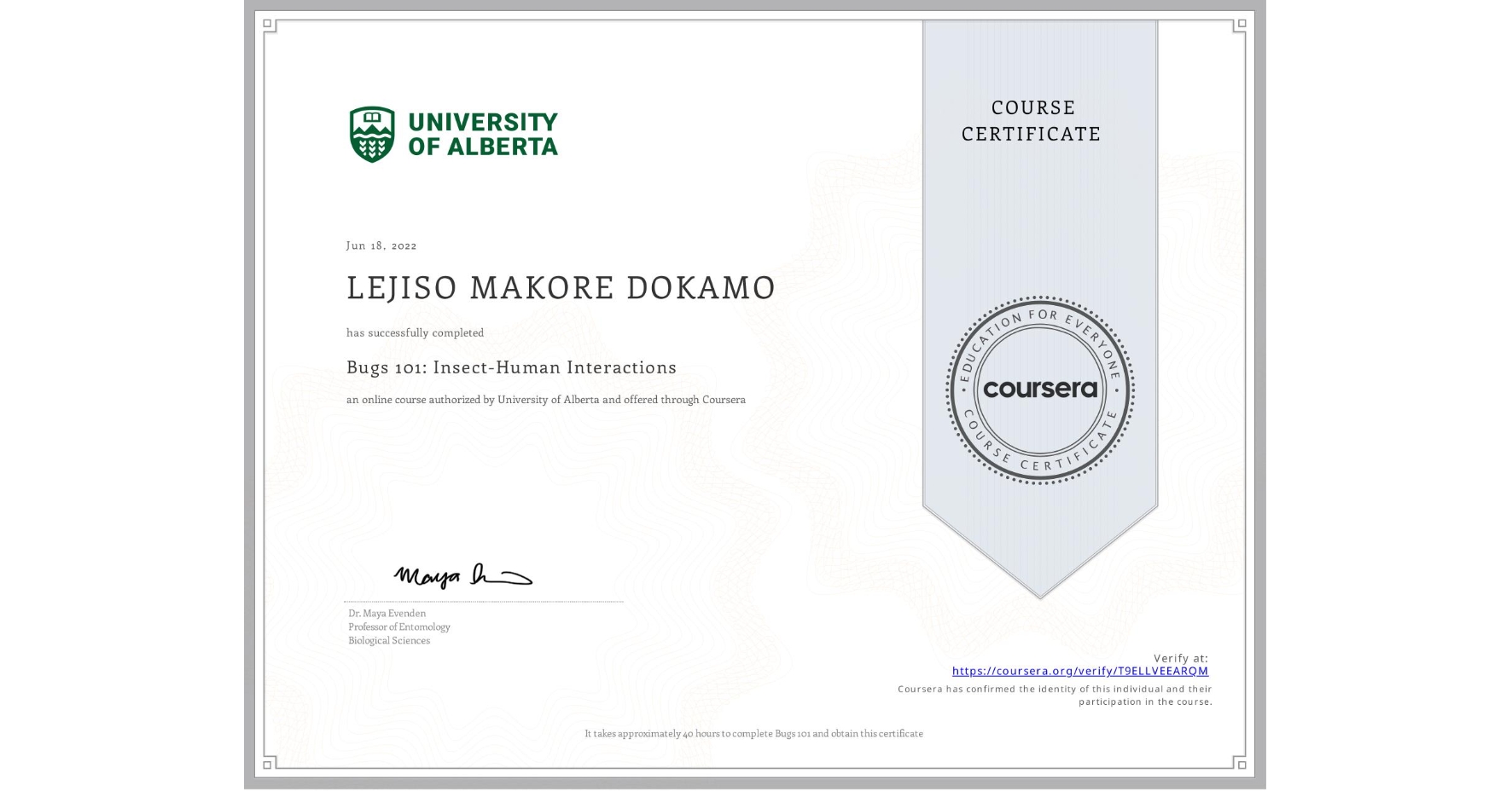 View certificate for LEJISO MAKORE DOKAMO, Bugs 101: Insect-Human Interactions, an online non-credit course authorized by University of Alberta and offered through Coursera
