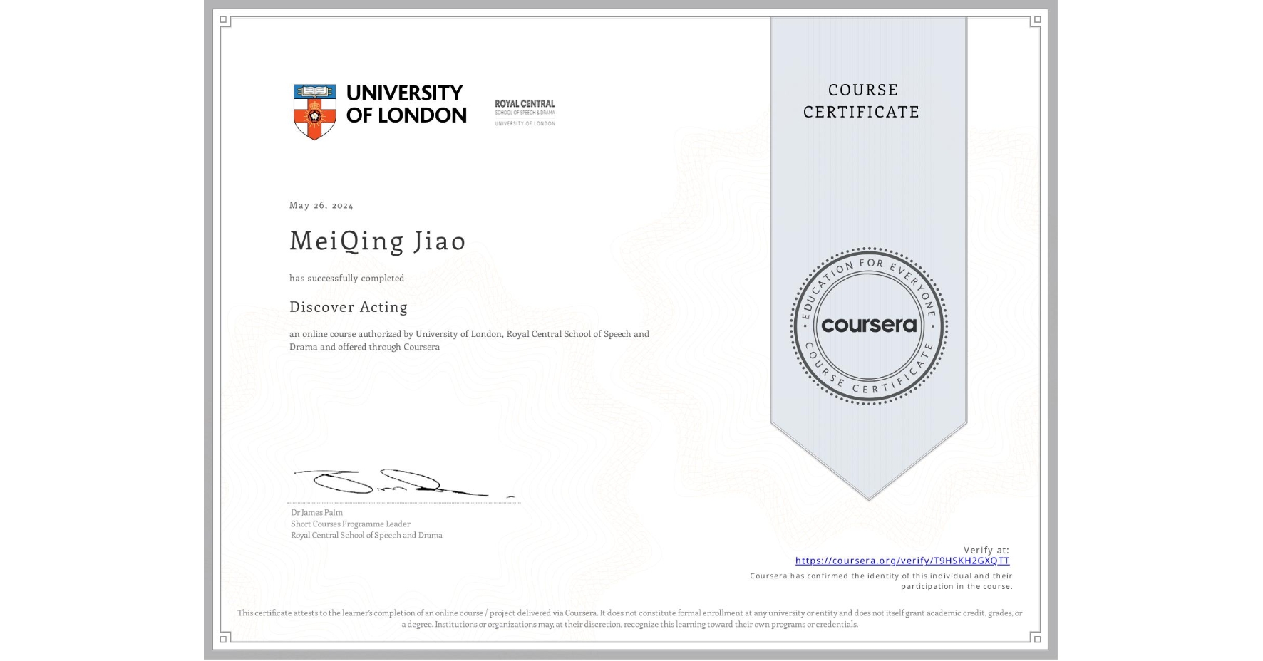 View certificate for MeiQing Jiao, Discover Acting, an online non-credit course authorized by University of London & Royal Central School of Speech and Drama and offered through Coursera