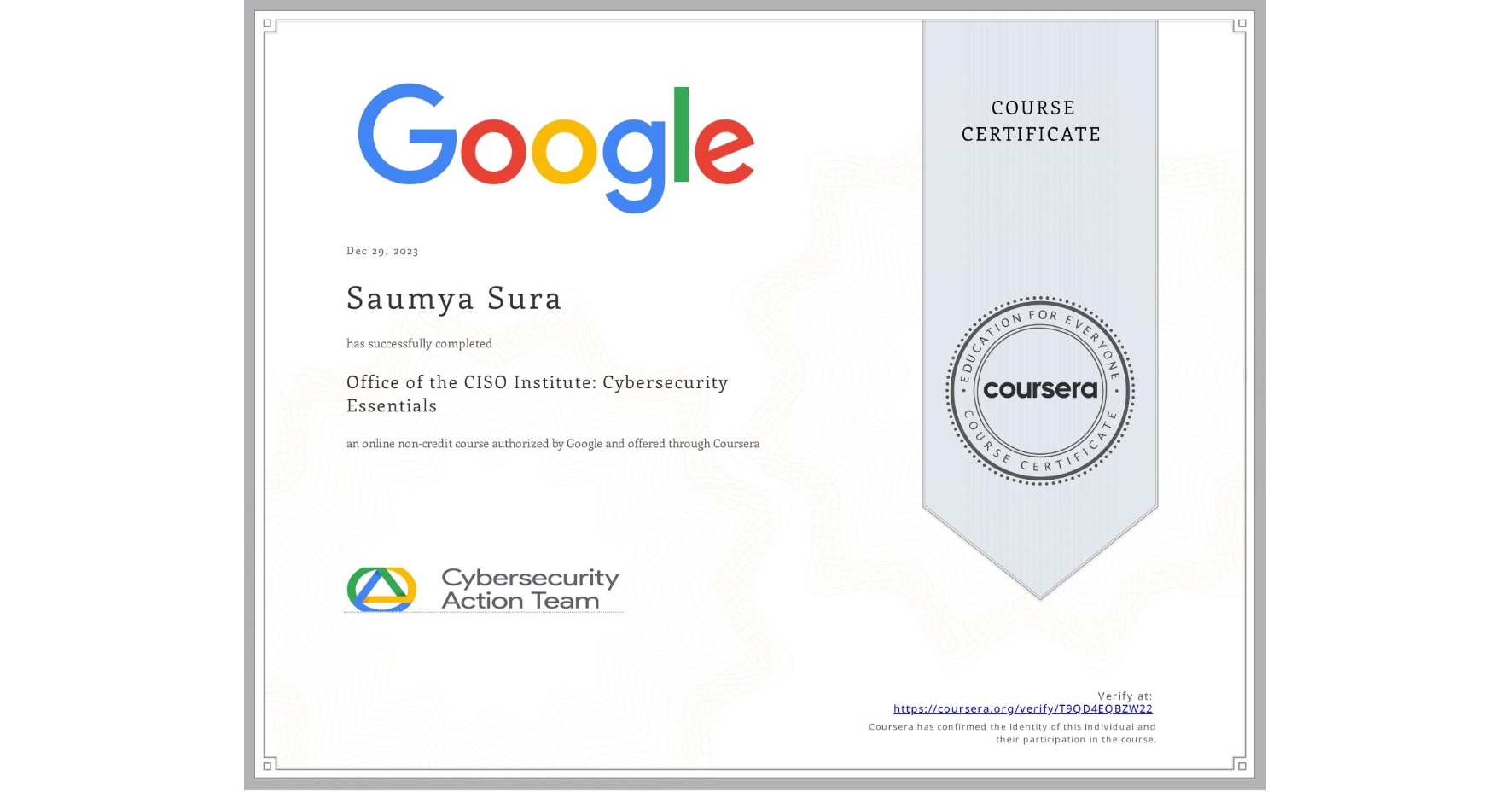 View certificate for Saumya Sura, Office of the CISO Institute: Cybersecurity Essentials, an online non-credit course authorized by Google and offered through Coursera