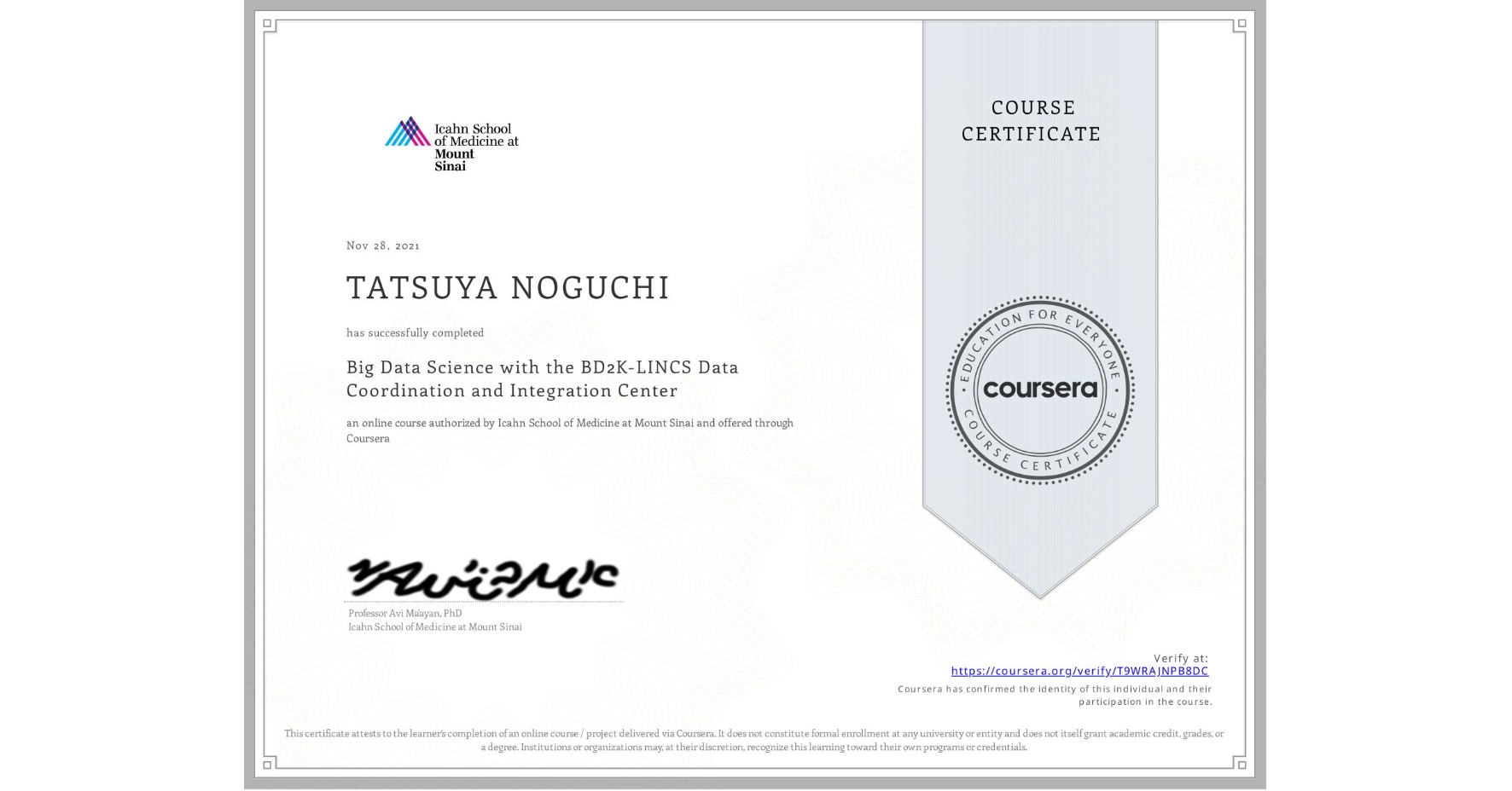 View certificate for TATSUYA NOGUCHI, Big Data Science with the BD2K-LINCS Data Coordination and Integration Center, an online non-credit course authorized by Icahn School of Medicine at Mount Sinai and offered through Coursera