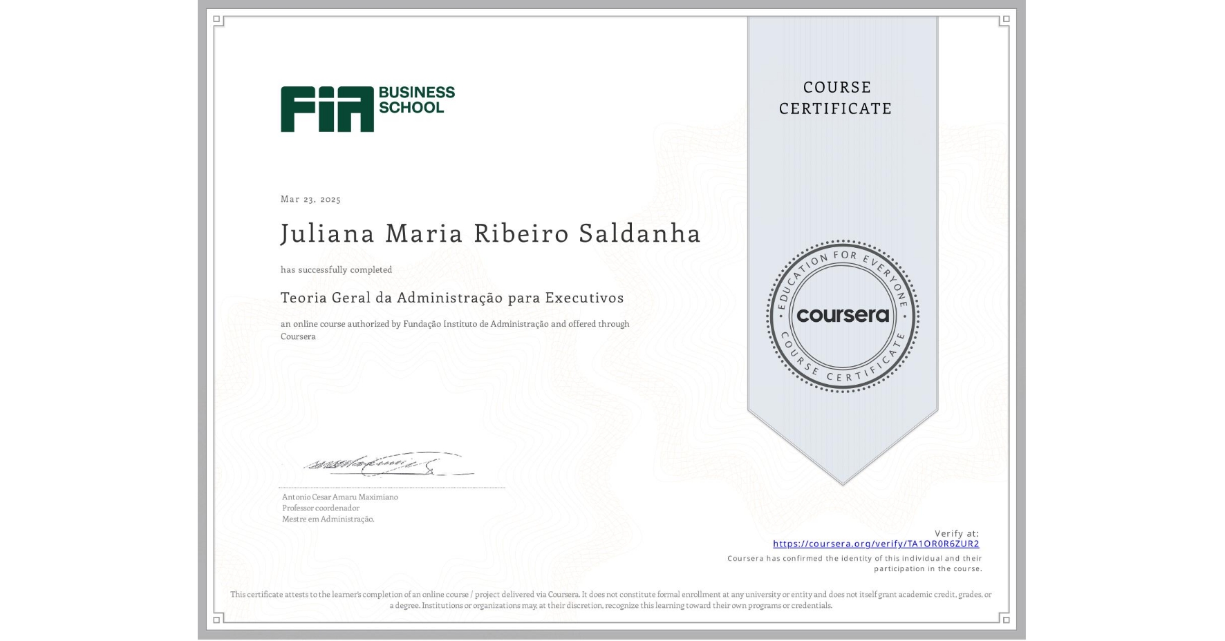 View certificate for Juliana Maria Ribeiro Saldanha, Teoria Geral da Administração para Executivos, an online non-credit course authorized by Fundação Instituto de Administração and offered through Coursera