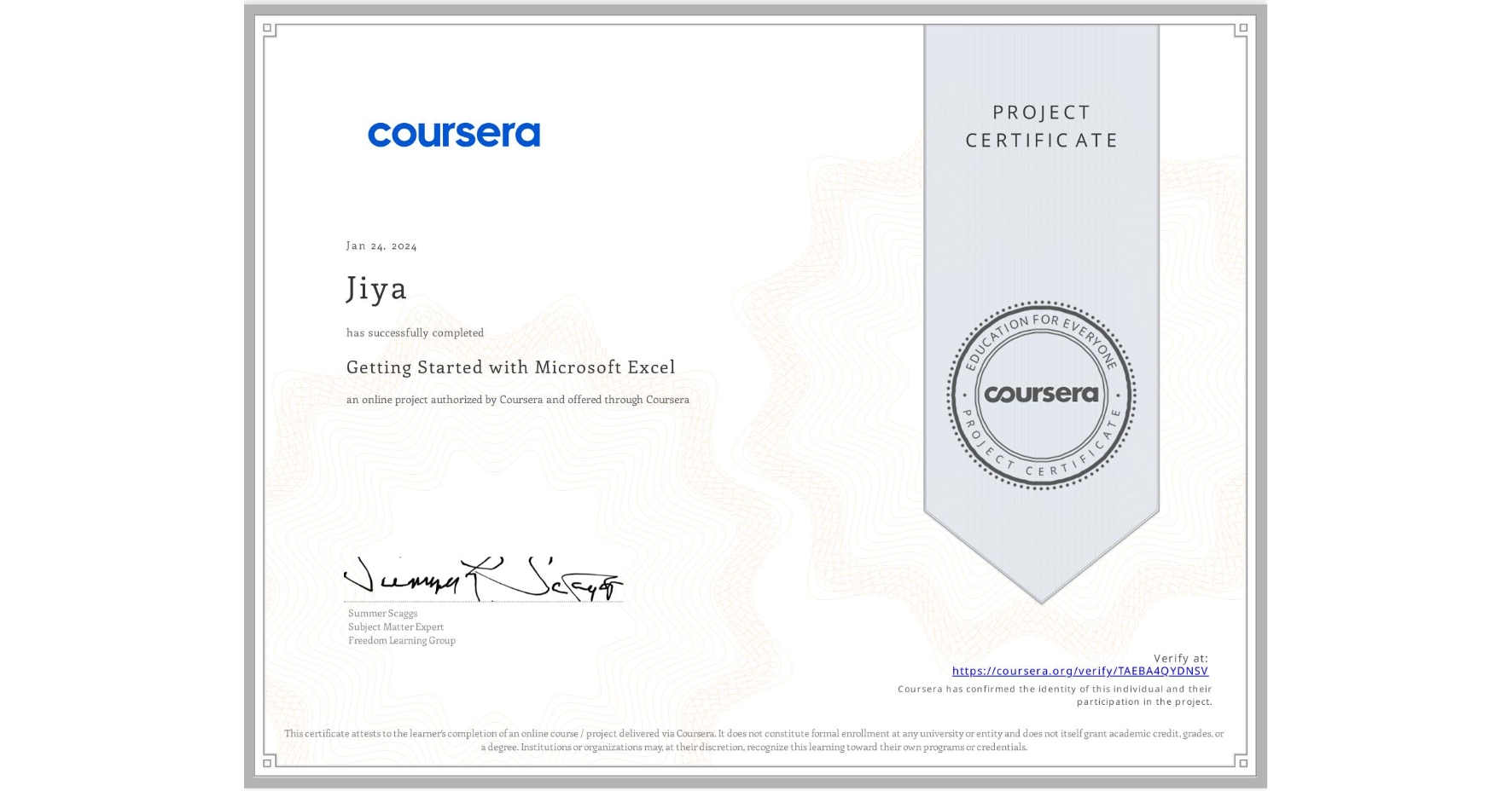 View certificate for Jiya , Getting Started with Microsoft Excel, an online non-credit course authorized by Coursera and offered through Coursera