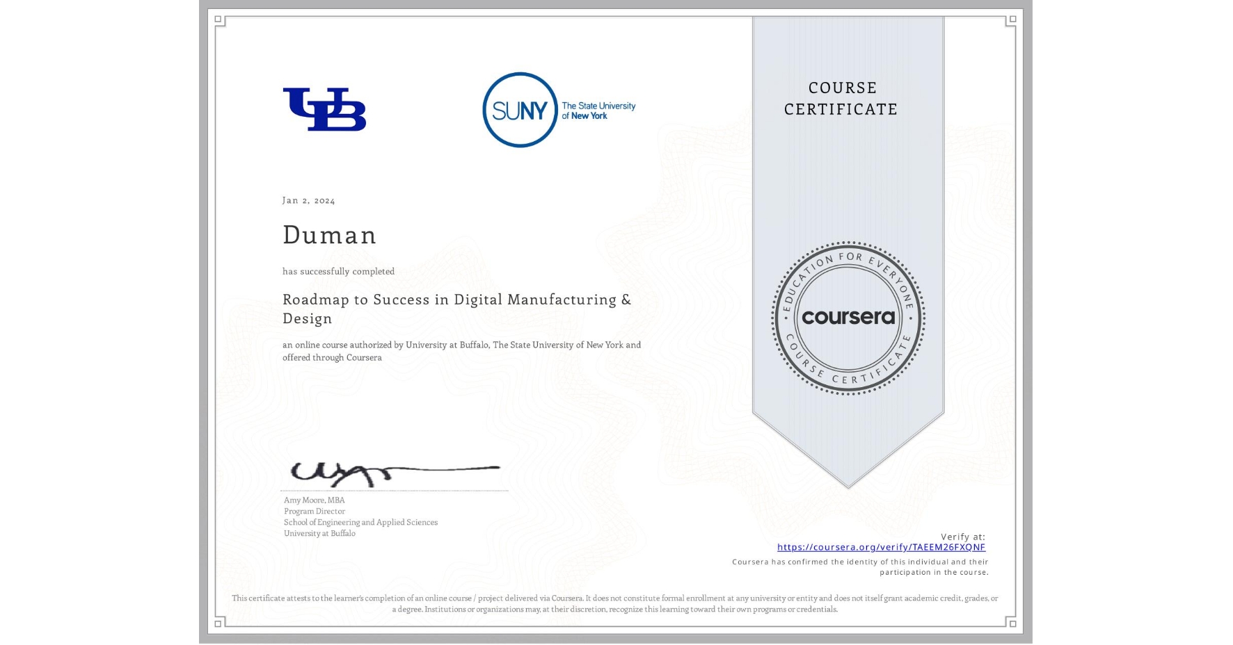 View certificate for Duman , Roadmap to Success in Digital Manufacturing & Design , an online non-credit course authorized by University at Buffalo & The State University of New York and offered through Coursera