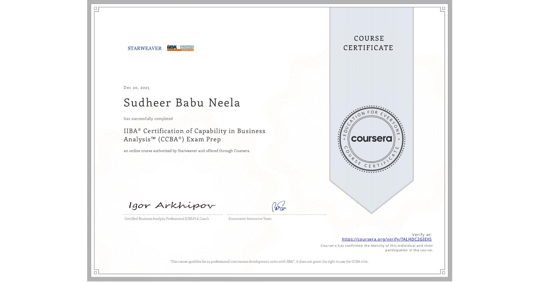 View certificate for Sudheer Babu  Neela, IIBA® Certification of Capability in Business Analysis™ (CCBA®) Exam Prep, an online non-credit course authorized by Starweaver and offered through Coursera